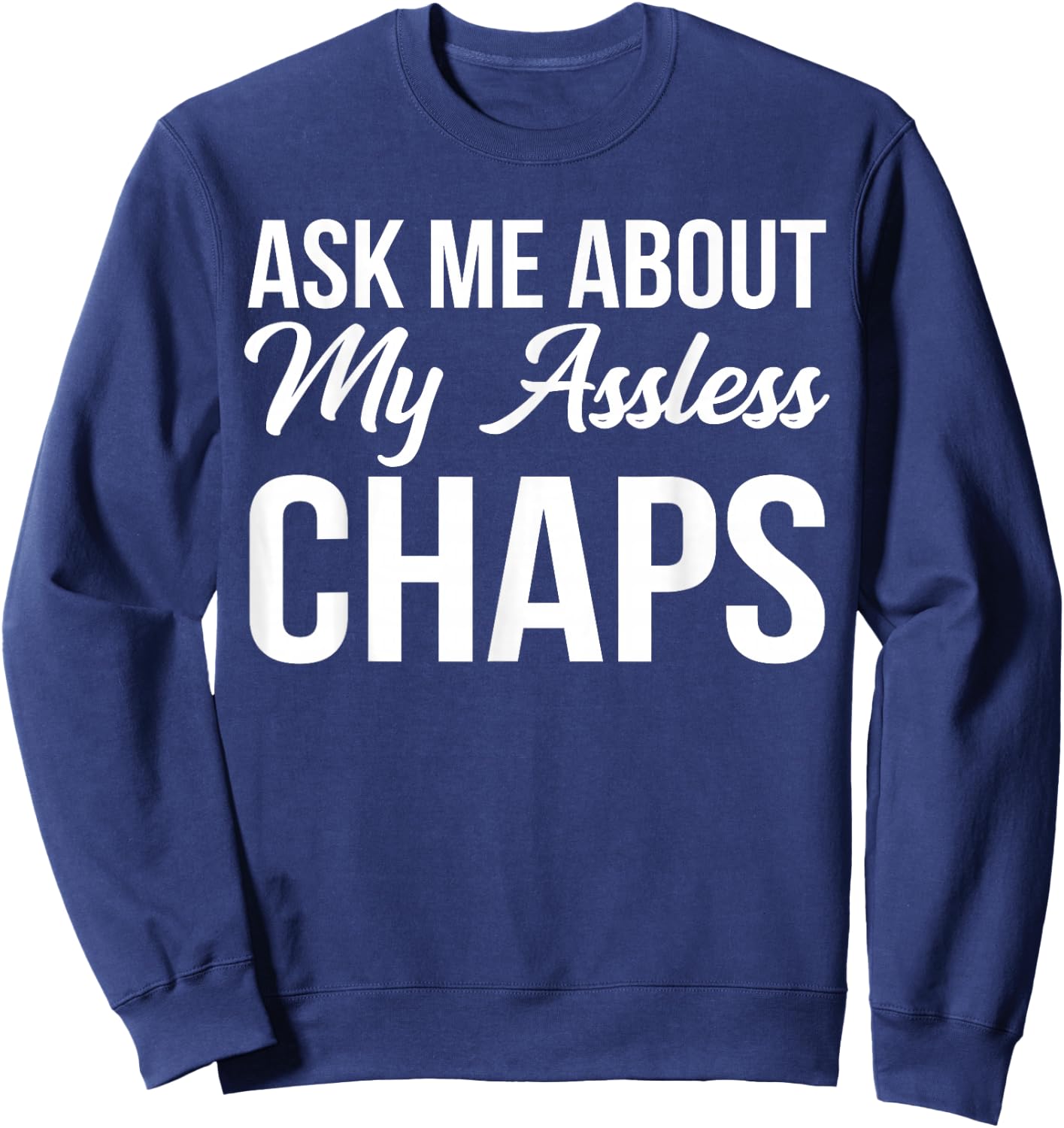 BW Funny Gifts Ask Me About My Assless Chaps Sweatshirt - Sweatshirt | Navy