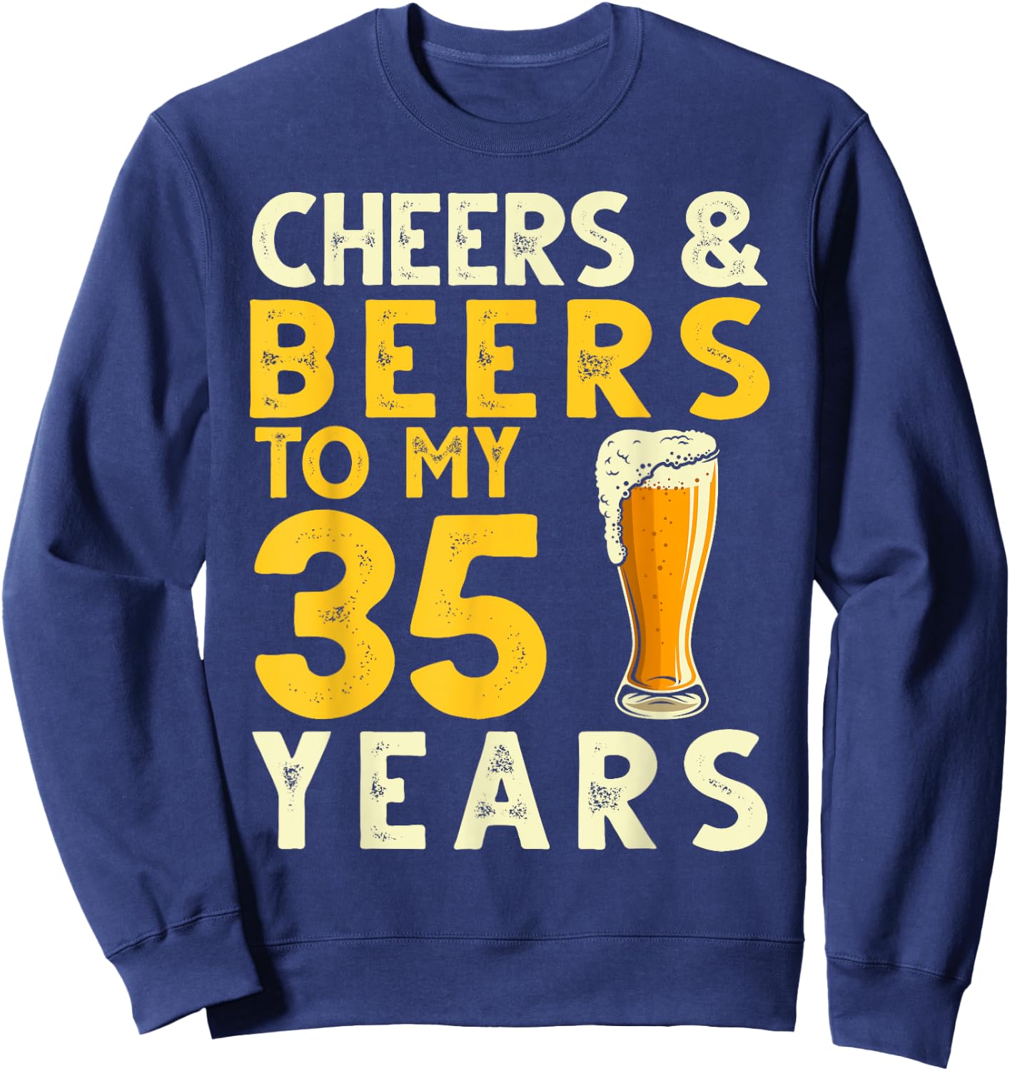 Cheers and Beers to My 35 Years Old Drinker 35th Birthday Sweatshirt - Sweatshirt | Navy