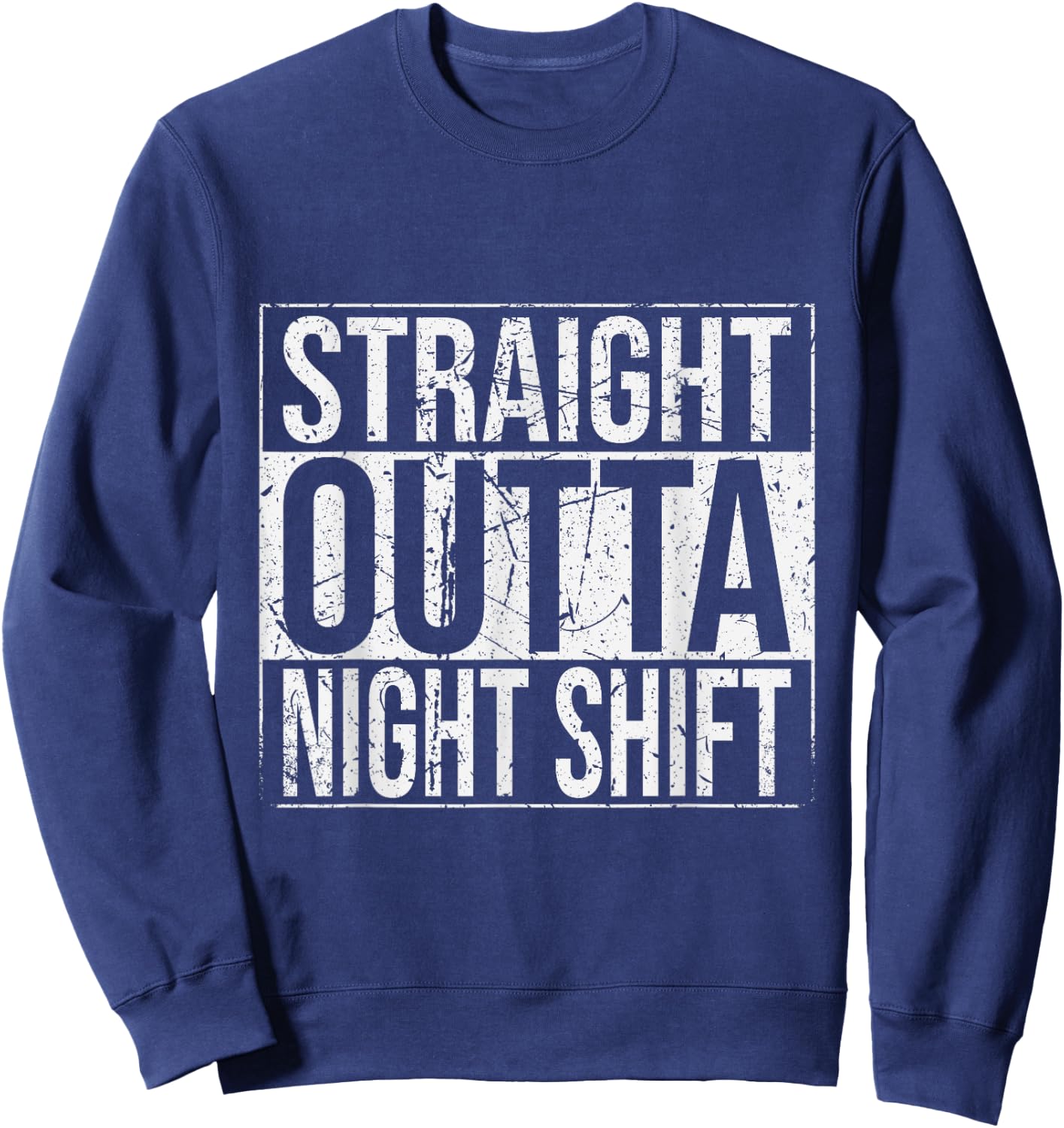 Straight Outta Night Shift Work Job Funny Sweatshirt - Sweatshirt | Navy