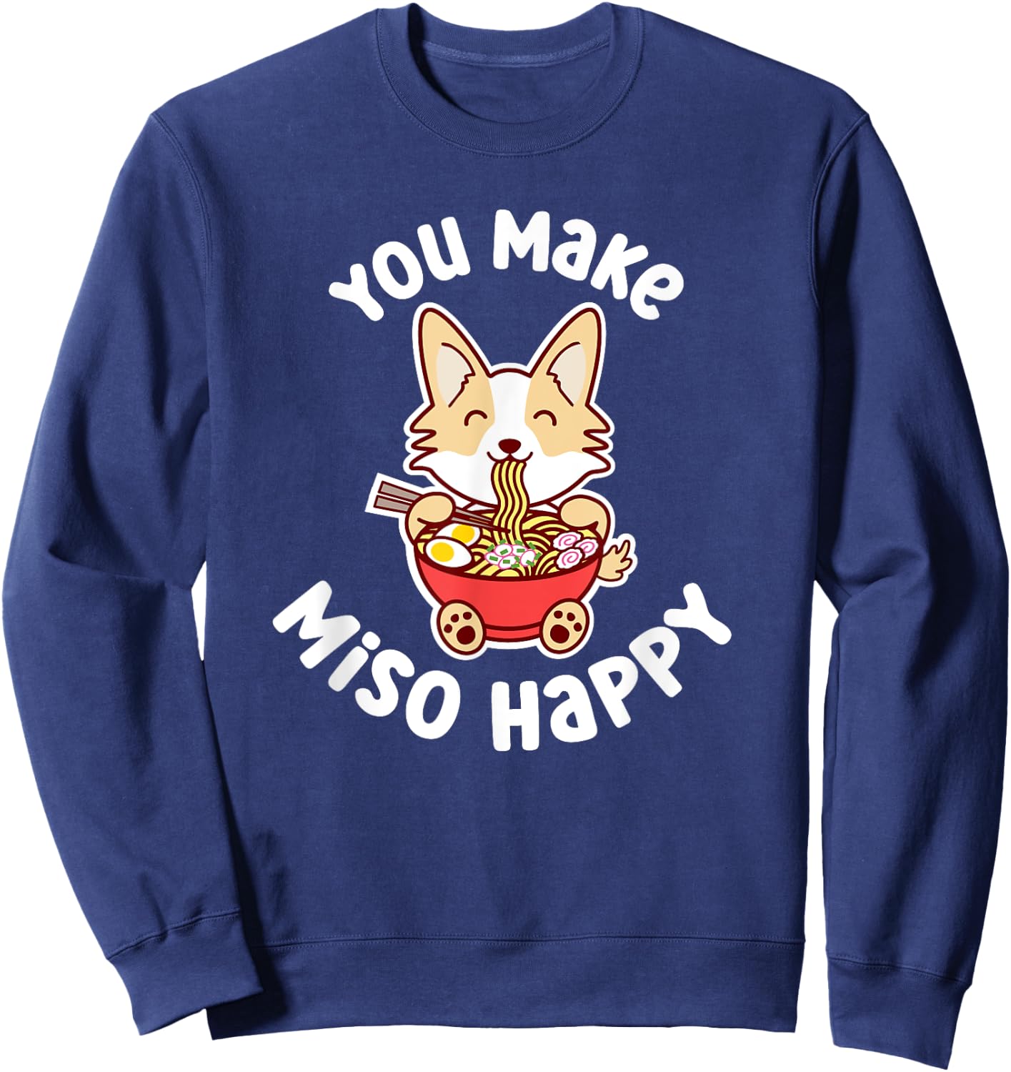 You Make Miso Happy Funny Corgi Dog Ramen Noodle Kawaii Pun Sweatshirt - Sweatshirt | Navy