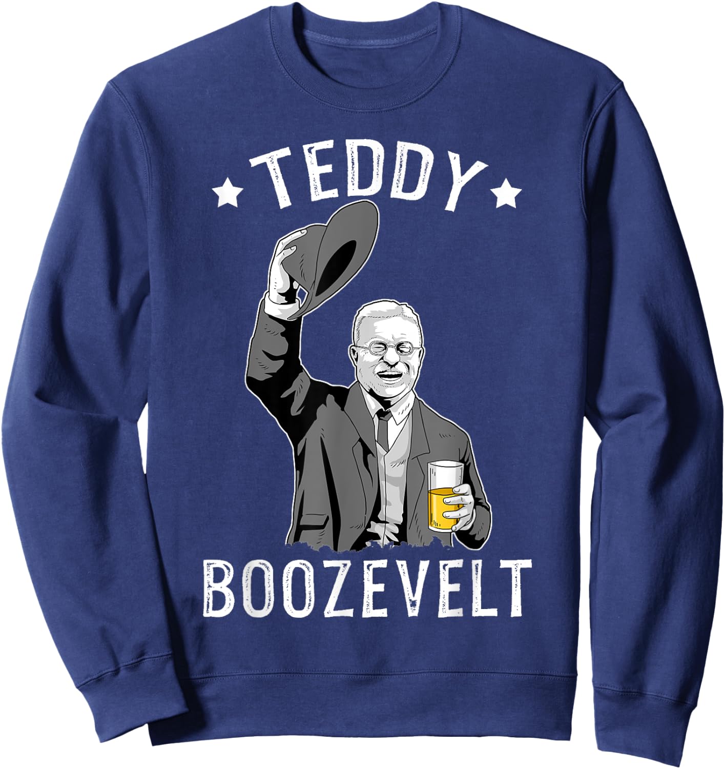 Teddy Roosevelt Shirt Boozevelt Beer Theodore Roosevelt Sweatshirt - Sweatshirt | Navy