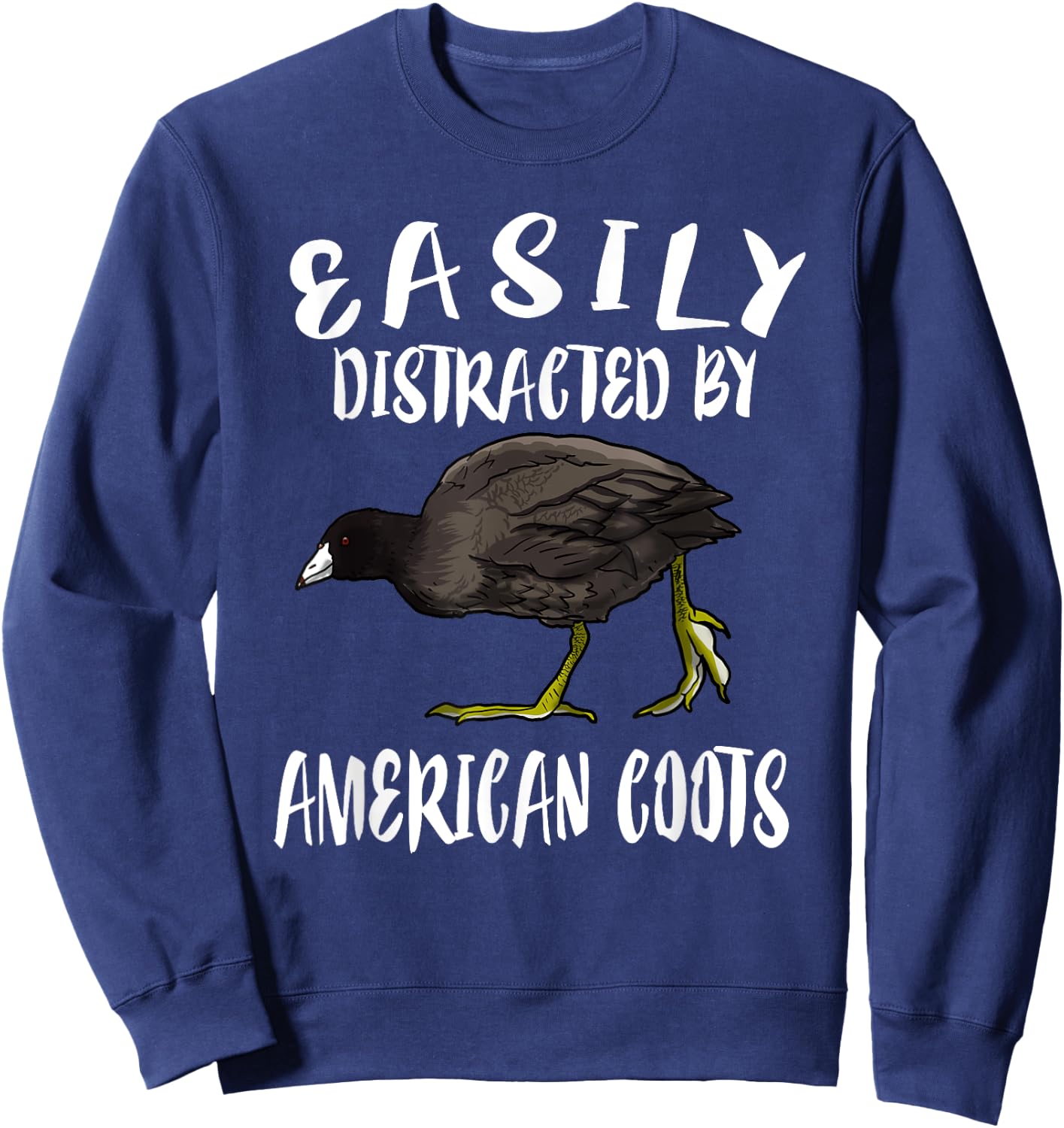 Easily Distracted By American Coots Birds Birding Sweatshirt - Sweatshirt | Navy