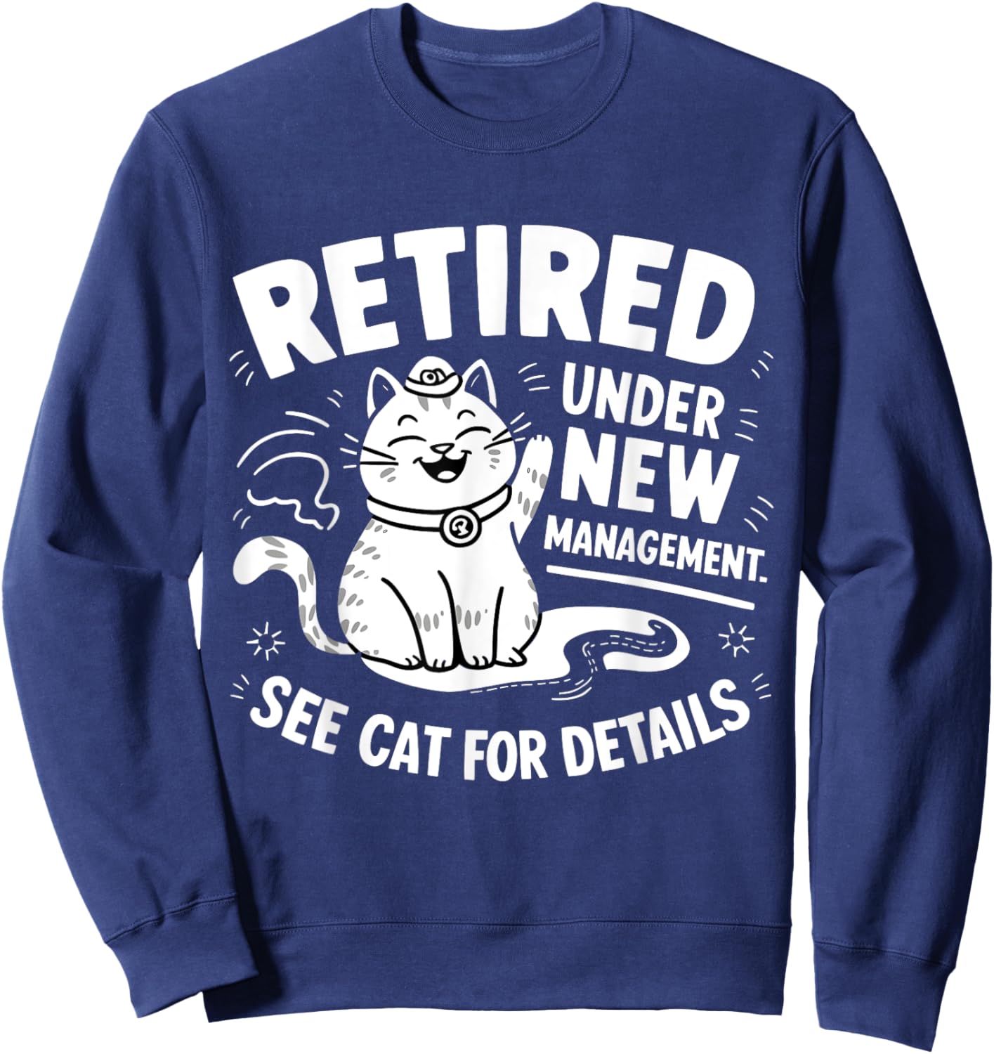 Retired Under New Management - Funny Cat Retirement Party Sweatshirt - Sweatshirt | Navy