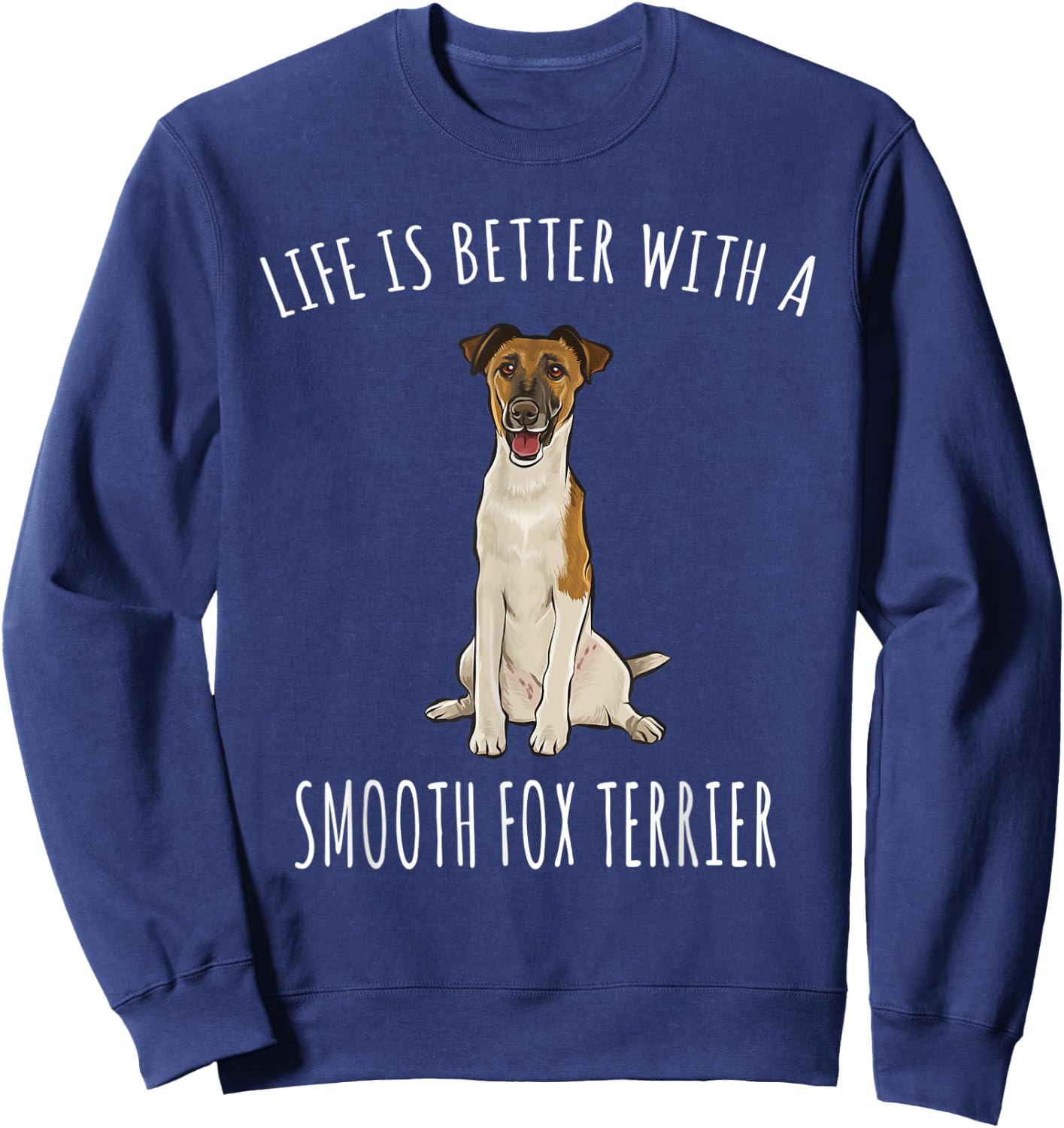 Life Is Better With A Smooth Fox Terrier Dog Lover Sweatshirt - Sweatshirt | Navy