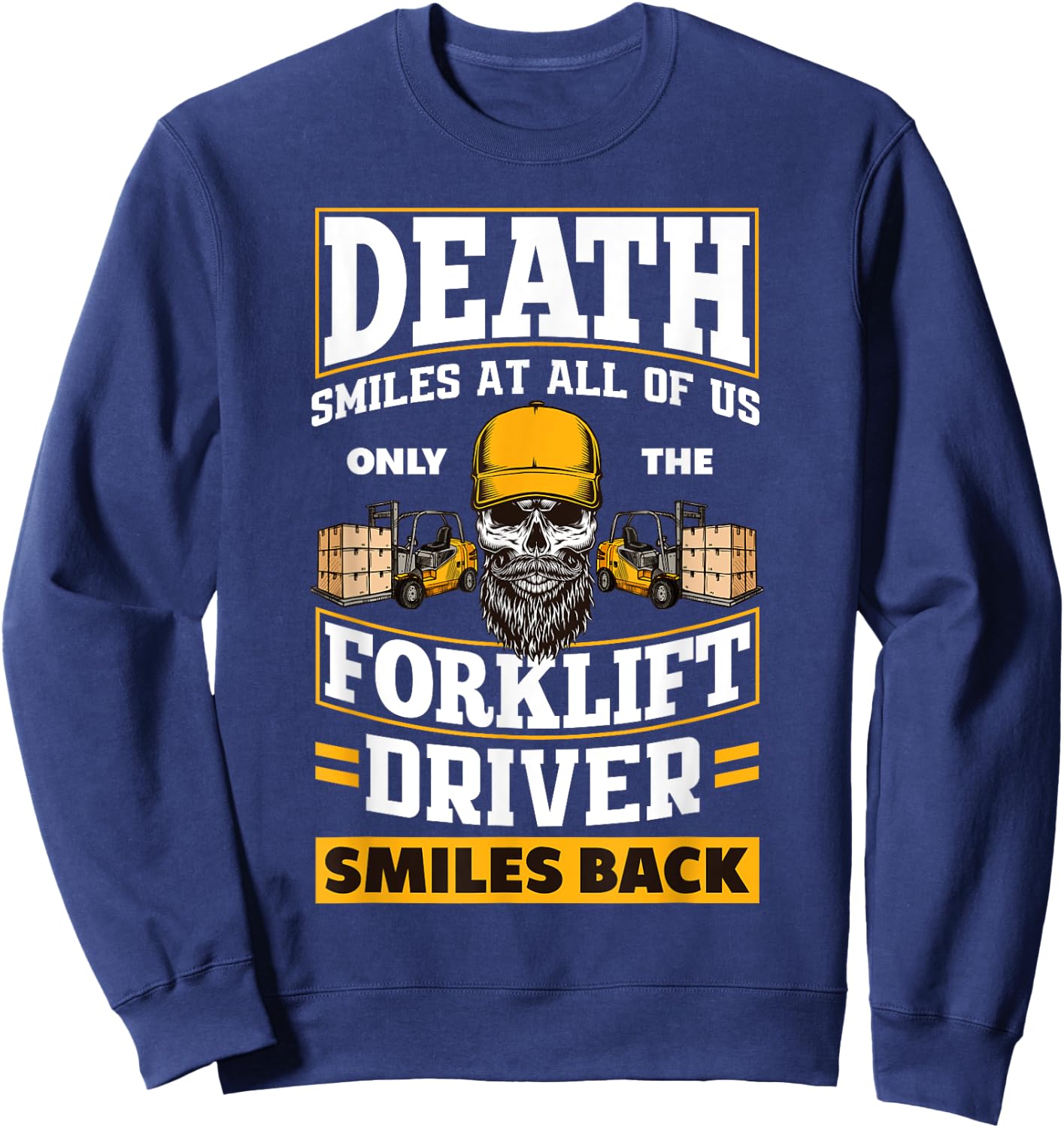 Death Smiles At Us Funny Forklift Driver Forklift Operator Sweatshirt - Sweatshirt | Navy