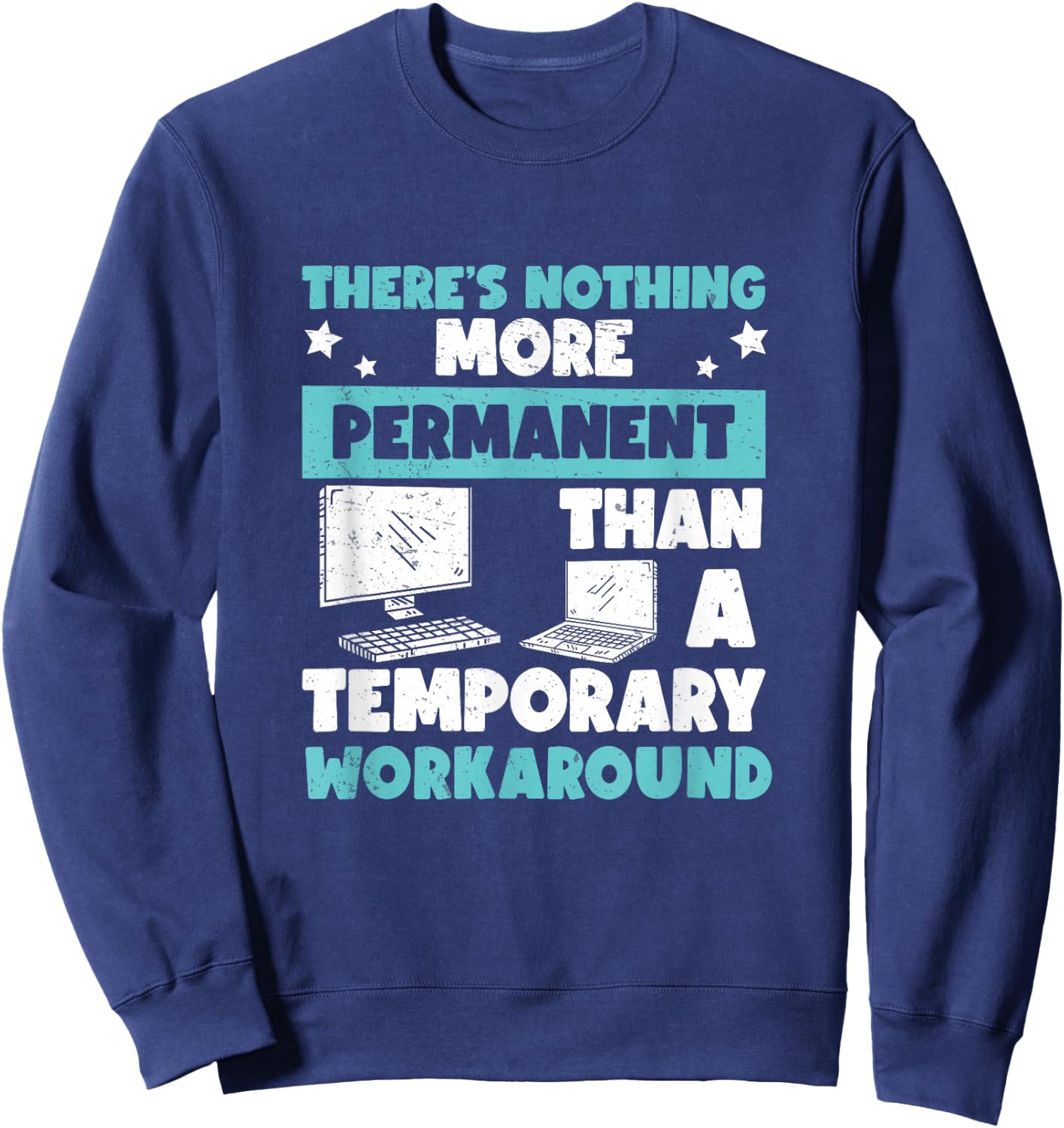 Awesome Nothing's More Permanent Than A Temporary Workaround Sweatshirt - Sweatshirt | Navy
