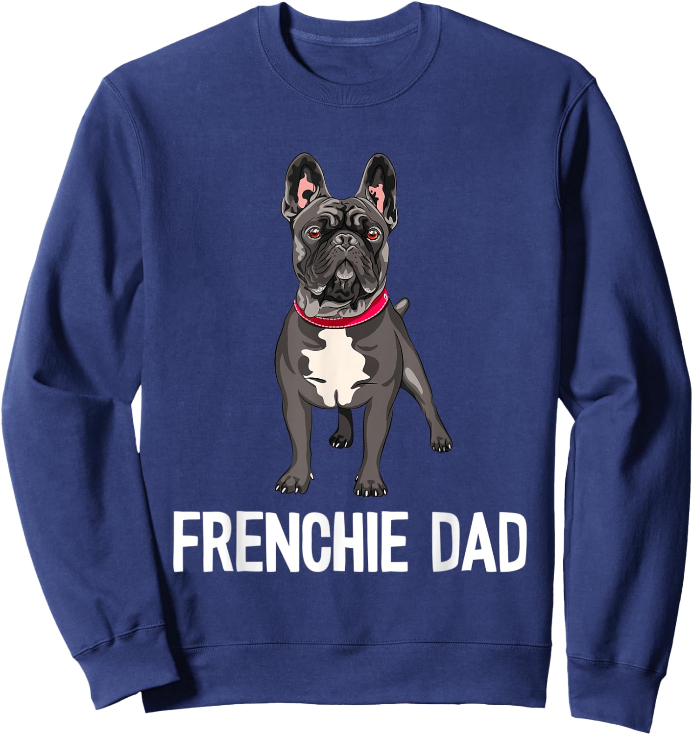 Frenchie Dad Black French Bulldog Father Funny Men Gift Sweatshirt - Sweatshirt | Navy