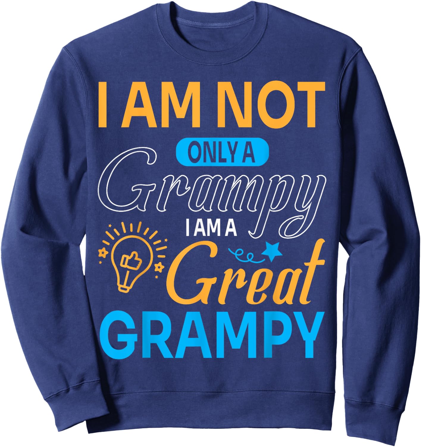 Happy Father Papa I'm Not Only A Grampy I Am A Great Grampy Sweatshirt - Sweatshirt | Navy