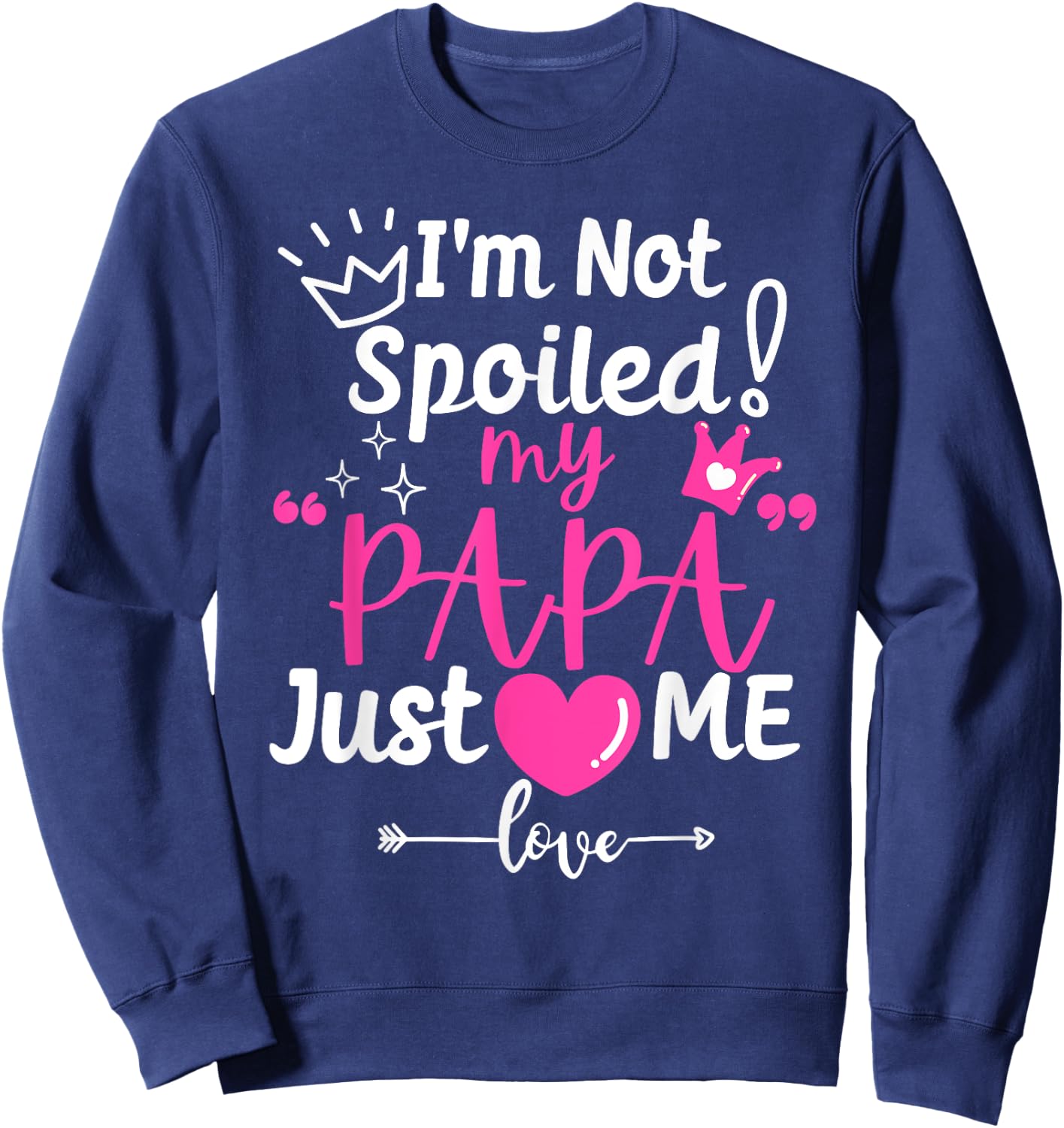 I'm Not Spoiled My Papa Just Loves Me Dad Team Kids Matching Sweatshirt - Sweatshirt | Navy
