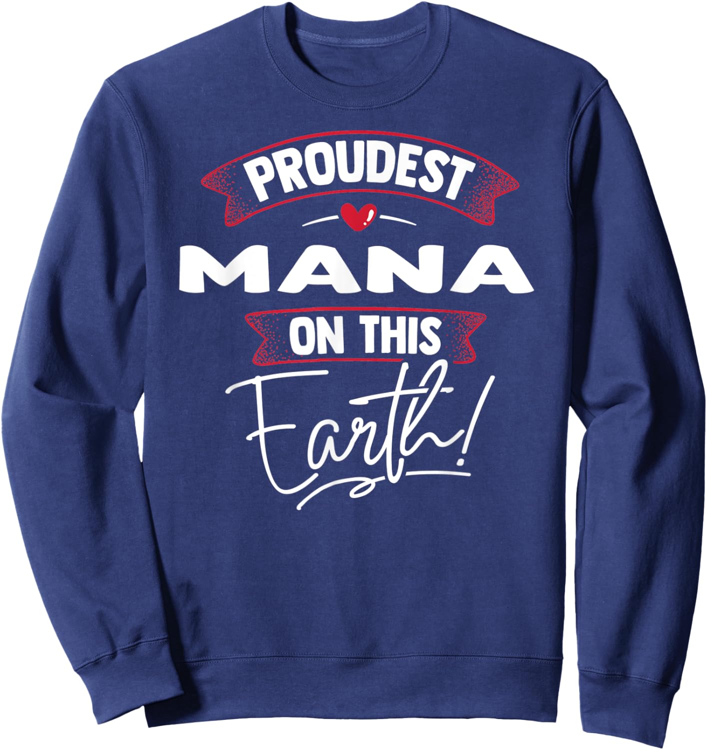Proudest Mana On This Earth Mothers Day Gift Sweatshirt - Sweatshirt | Navy
