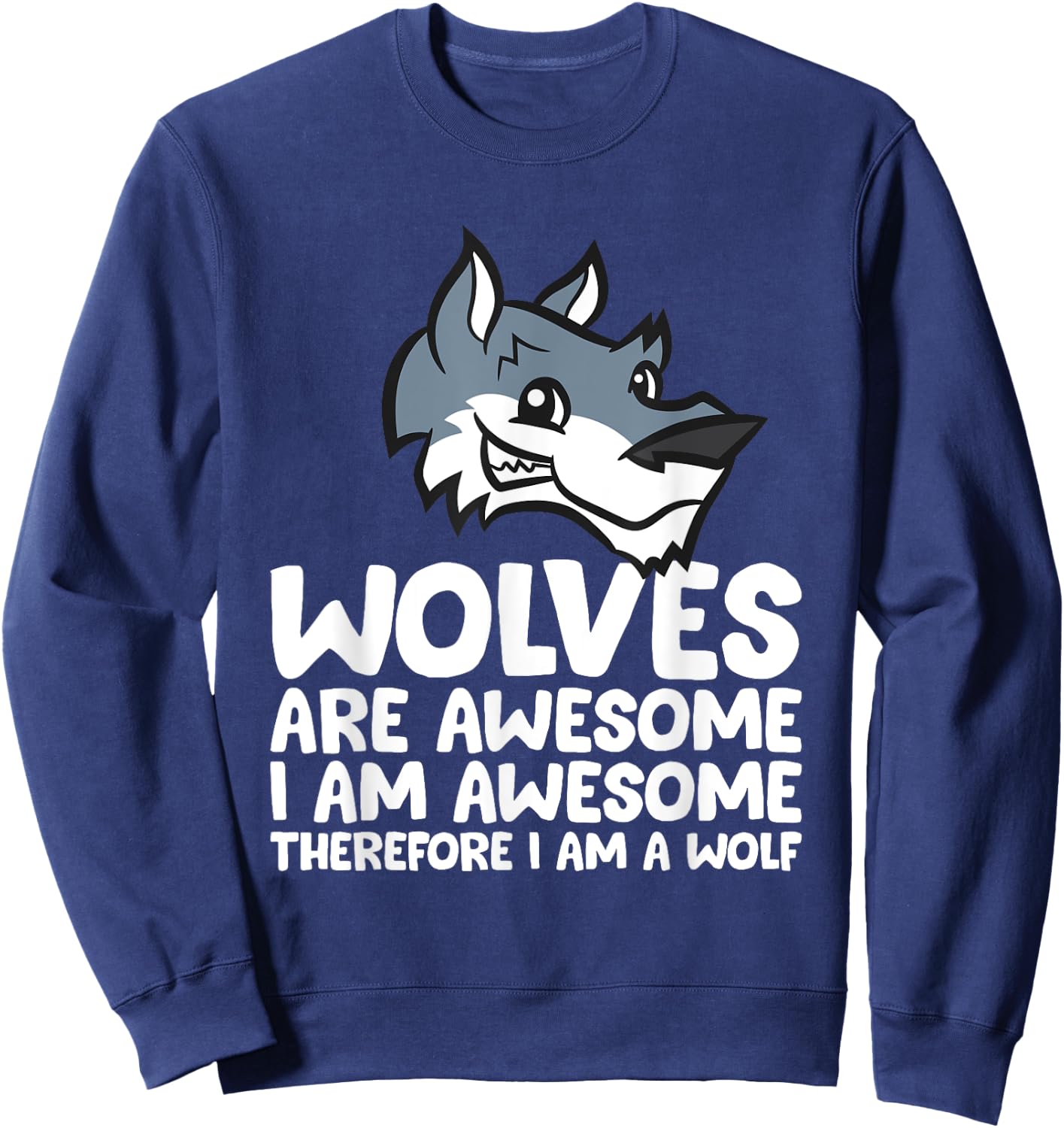 Wolves Are Awesome. I'm Awesome Therefore I'm a Wolf Sweatshirt - Sweatshirt | Navy