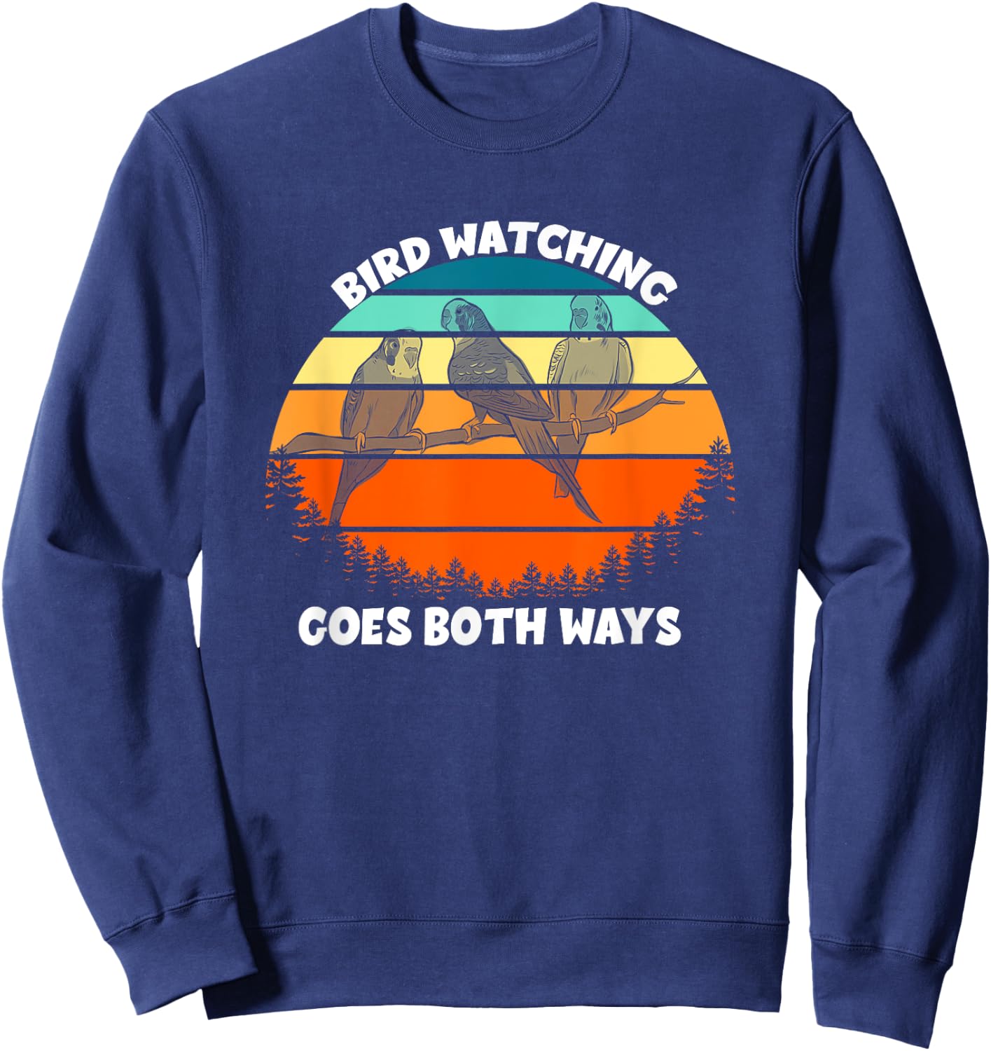 Funny Bird Watcher Shirt Birds Birdwatching Goes Both Ways Sweatshirt - Sweatshirt | Navy