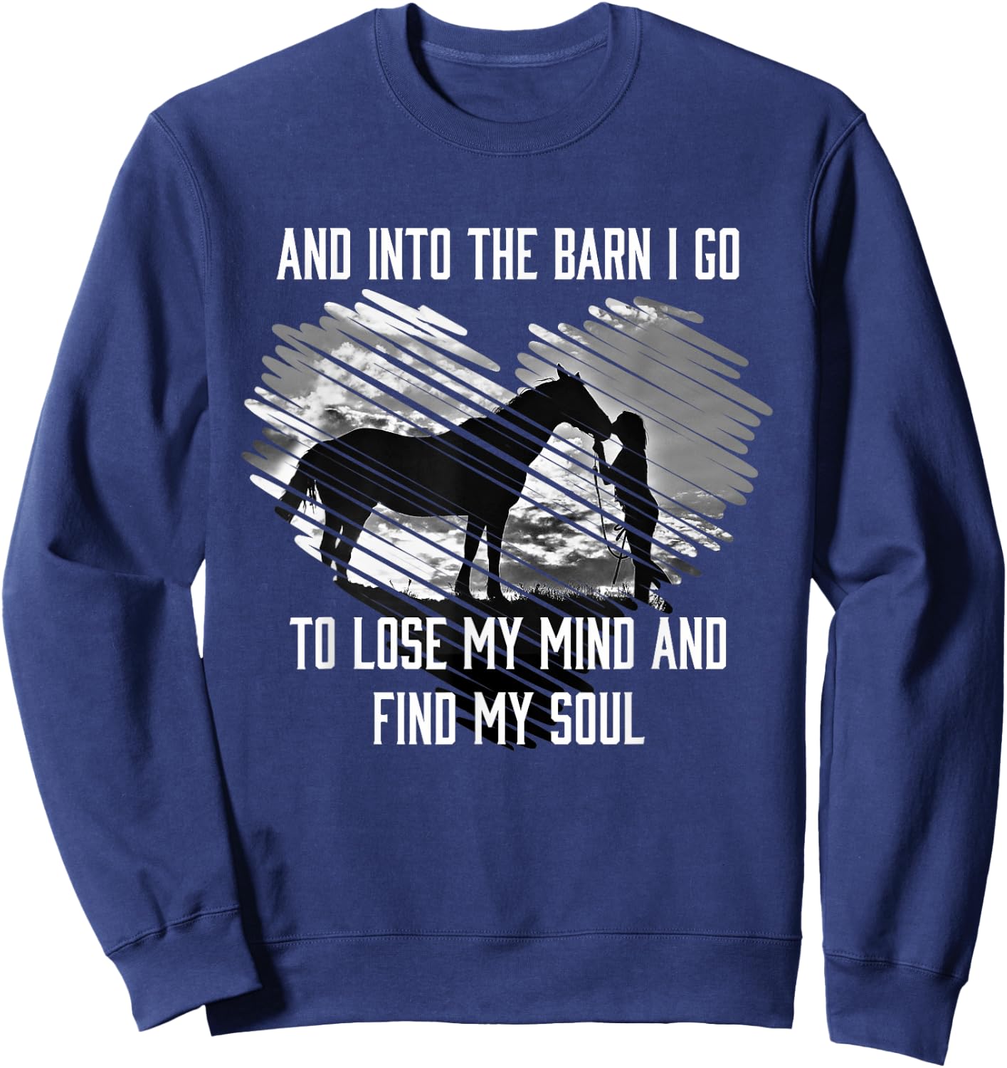 And Into The Barn I Go To Lose My Mind & Find My Soul Horse Sweatshirt - Sweatshirt | Navy