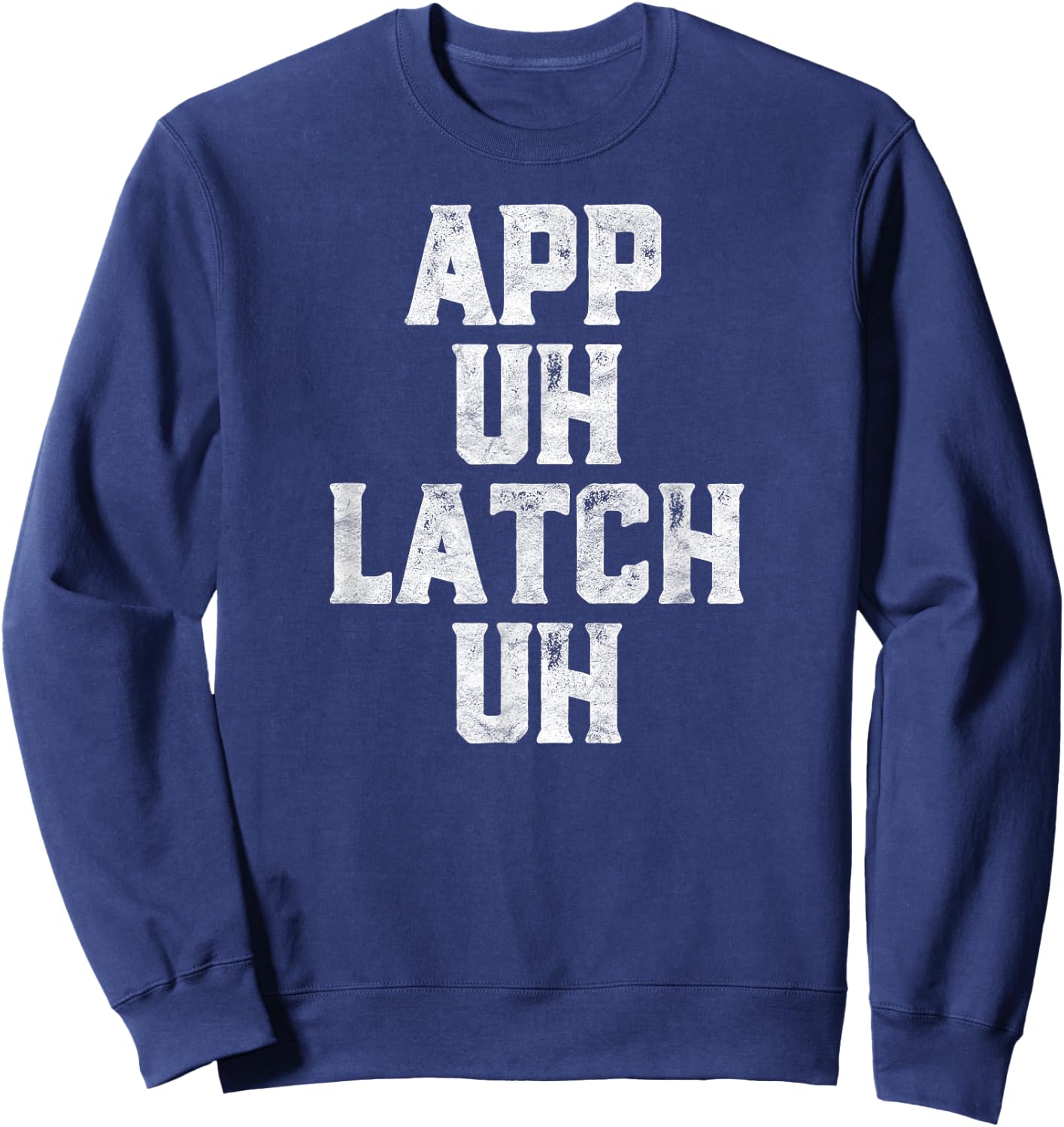 App Uh Latch Uh Funny Appalachia Pronunciation Vintage Sweatshirt - Sweatshirt | Navy