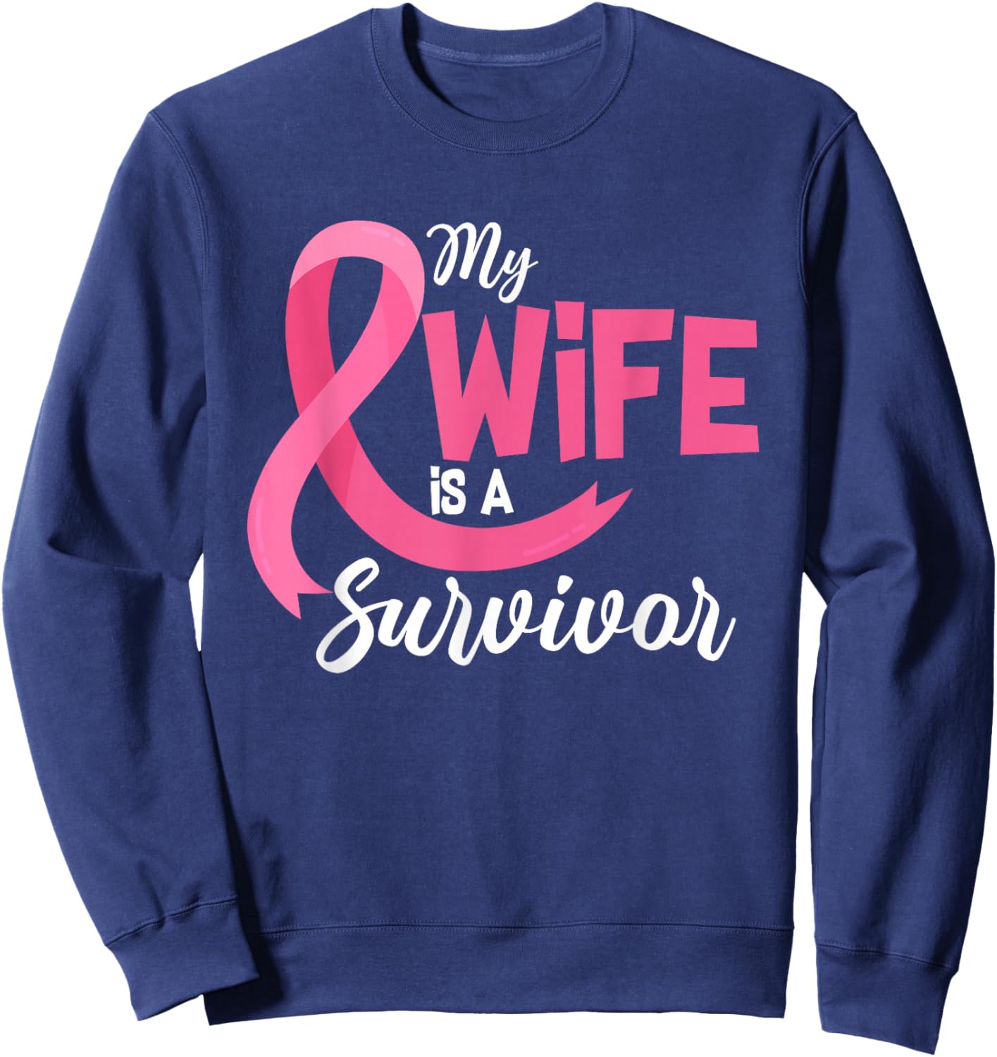 My Wife Is A Survivor Breast Cancer Awareness Pink Ribbon Sweatshirt - Sweatshirt | Navy
