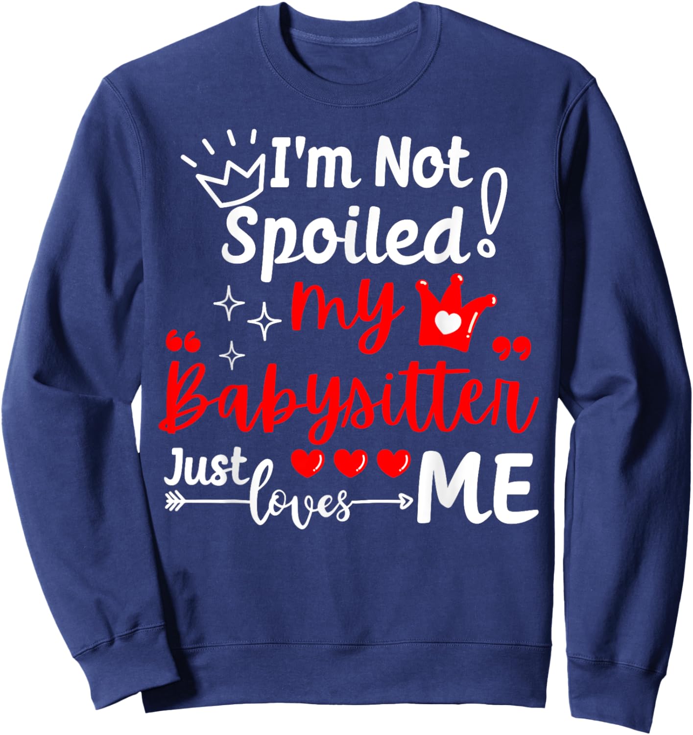 I'm Not Spoiled My Babysitter Just Loves Me Daycare Matching Sweatshirt - Sweatshirt | Navy