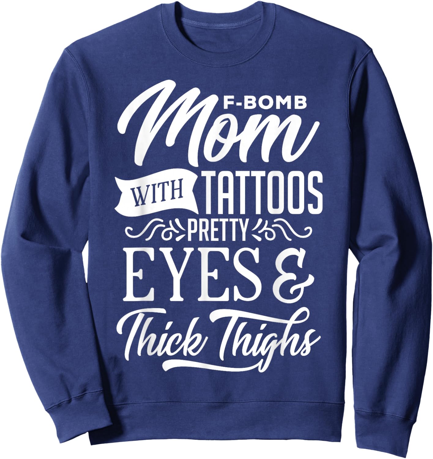 F-Bomb Mom With Tattoos Pretty Eyes & Thick Thighs Sweatshirt - Sweatshirt | Navy