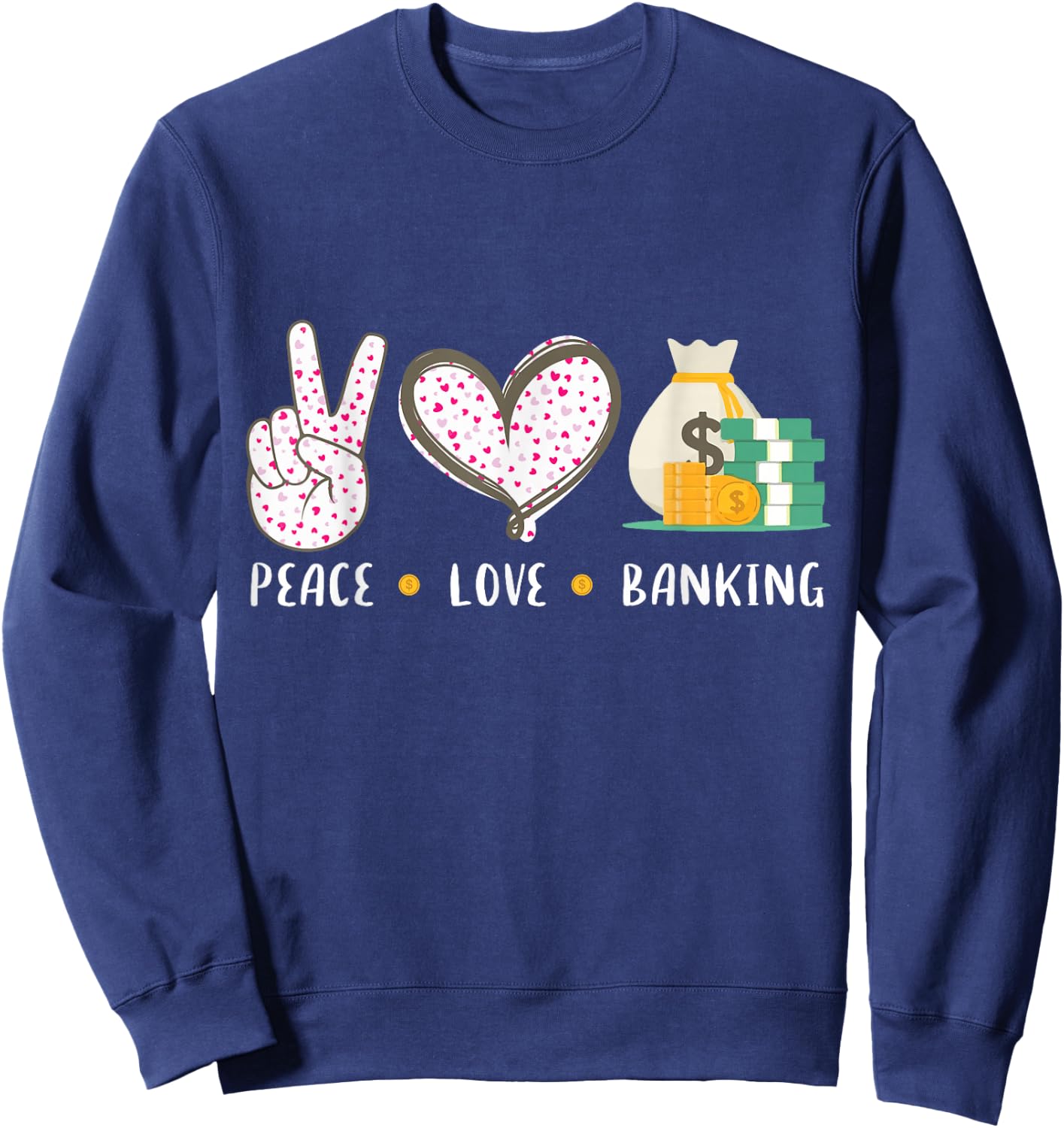 Peace Love Banking Banker Gifts Idea Women Sweatshirt - Sweatshirt | Navy