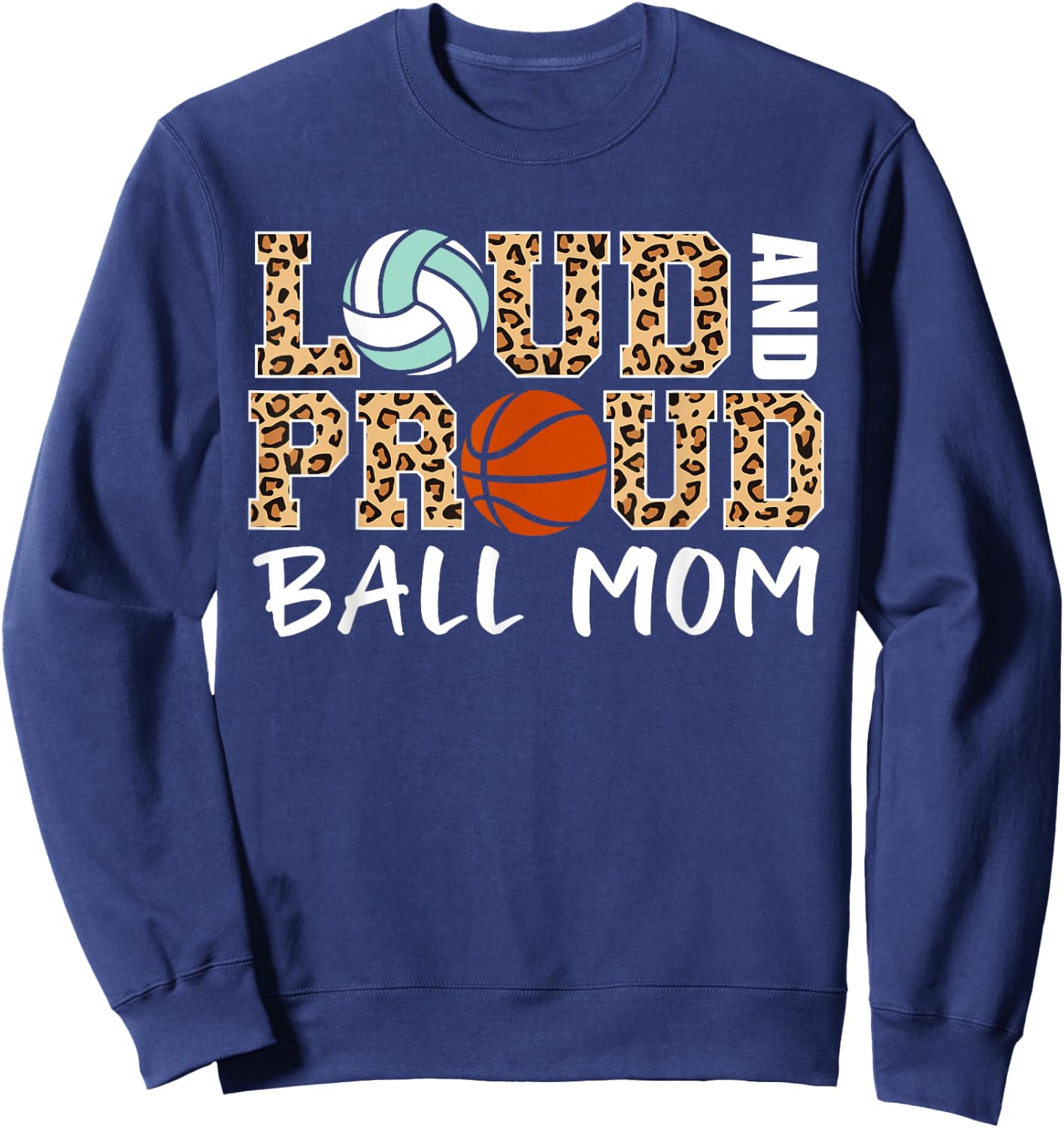Loud And Proud Ball Mom Leopard Volleyball Basketball Mom Sweatshirt - Sweatshirt | Navy