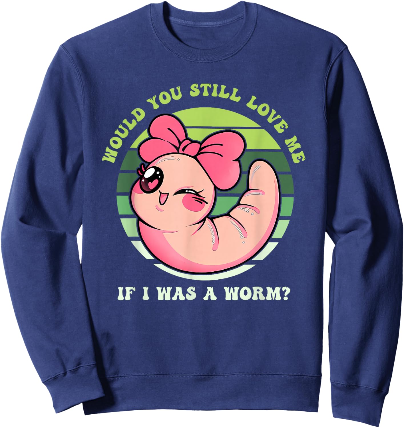 Would You Still Love Me If I Was A Worm? Love Animal Apparel Sweatshirt - Sweatshirt | Navy