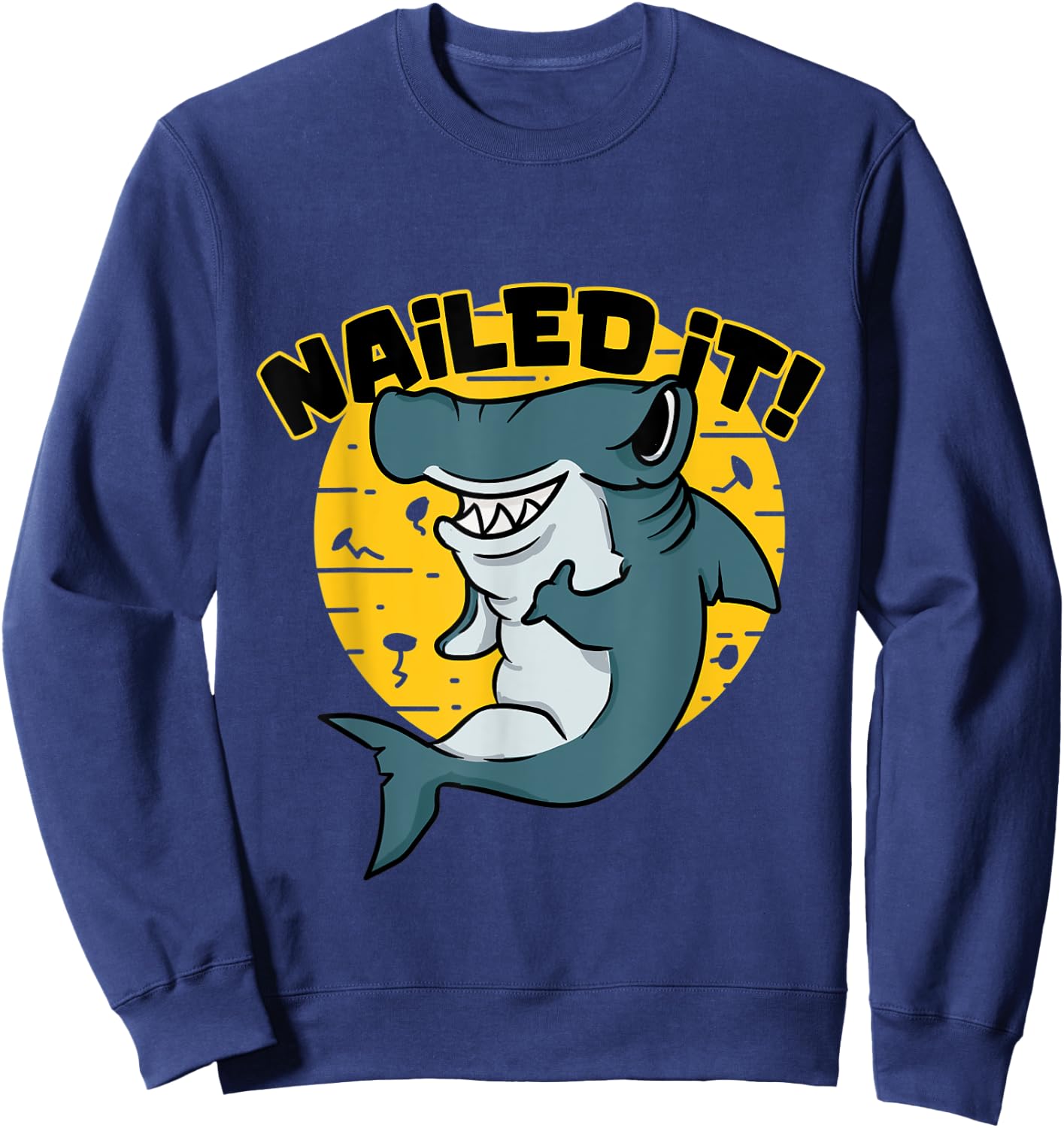 Hammerhead saying Funny I nailed it for shark fans Sweatshirt - Sweatshirt | Navy