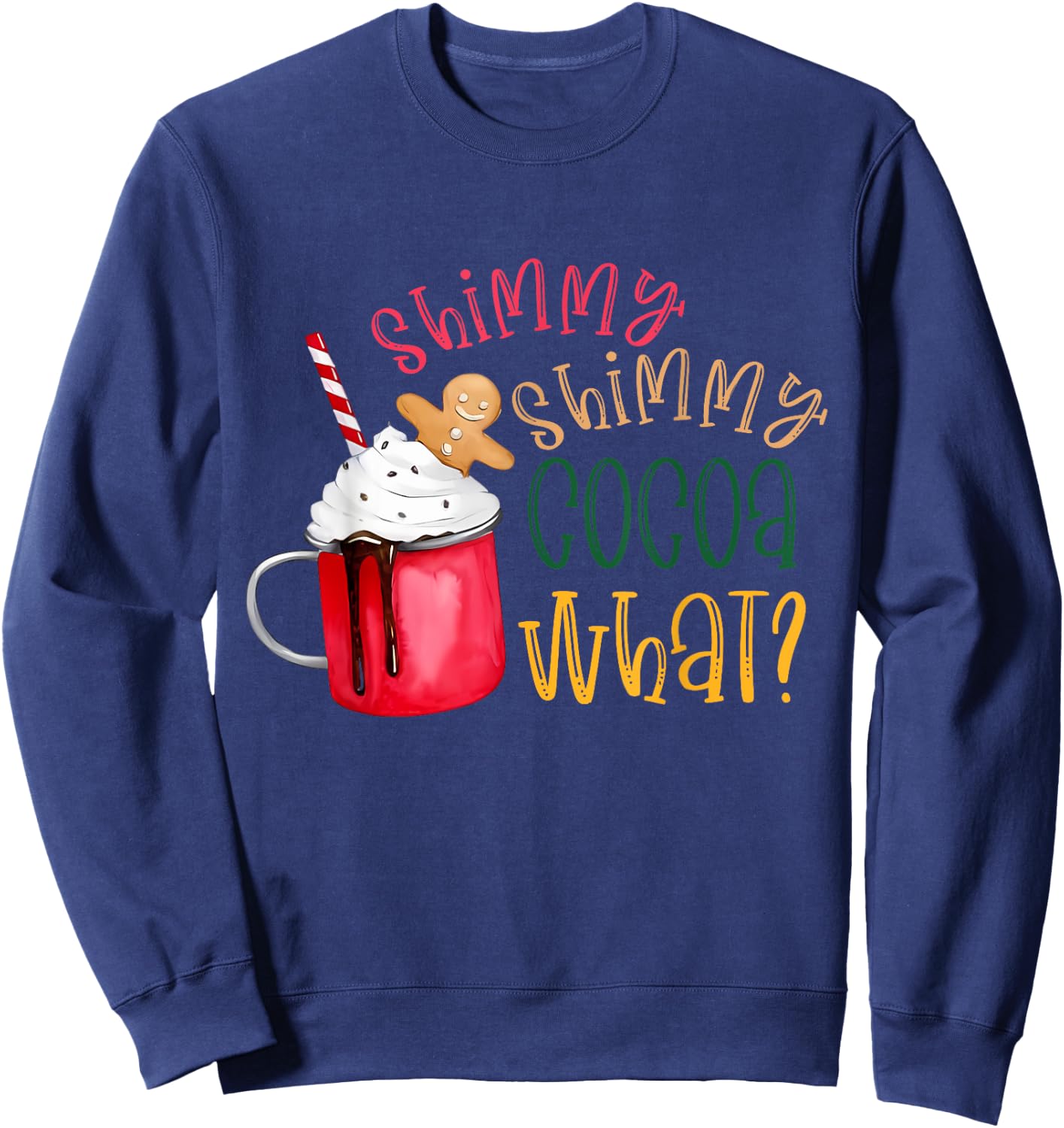 Shimmy Shimmy Cocoa What? Funny Christmas Sweatshirt - Sweatshirt | Navy