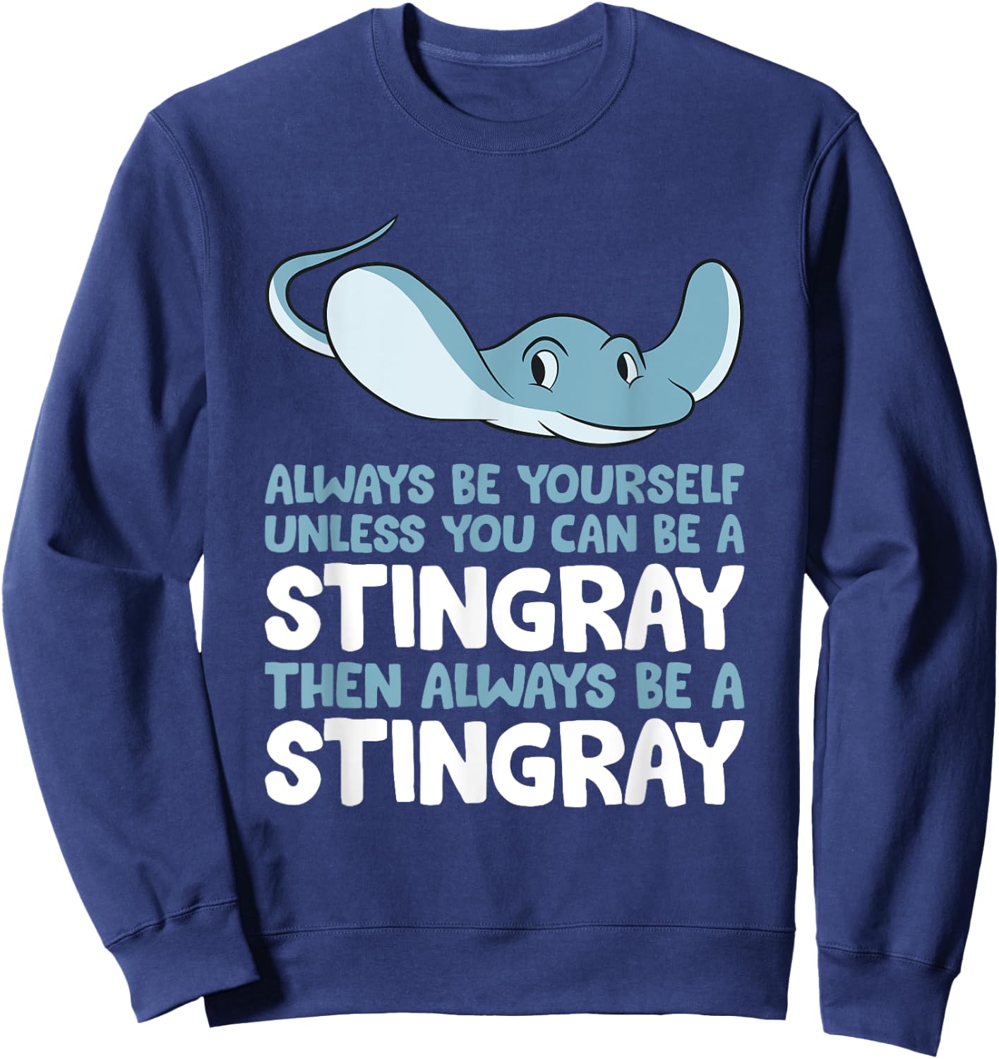 Stingray Always Be Yourself Unless You Can Be A Stingray Sweatshirt - Sweatshirt | Navy