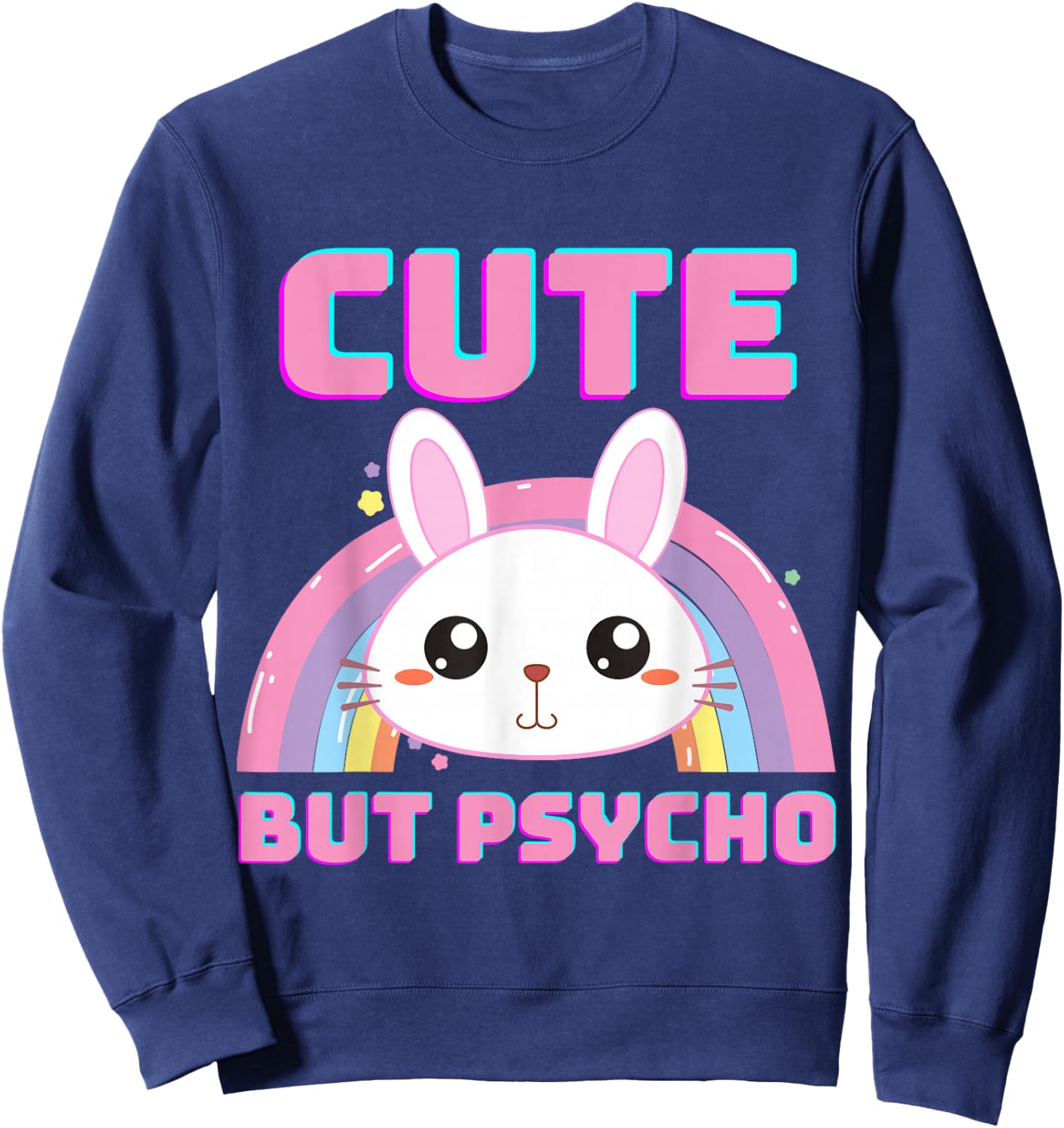 Cute But Psycho Sweet Rainbow Bunny Funny Saying Sweatshirt - Sweatshirt | Navy