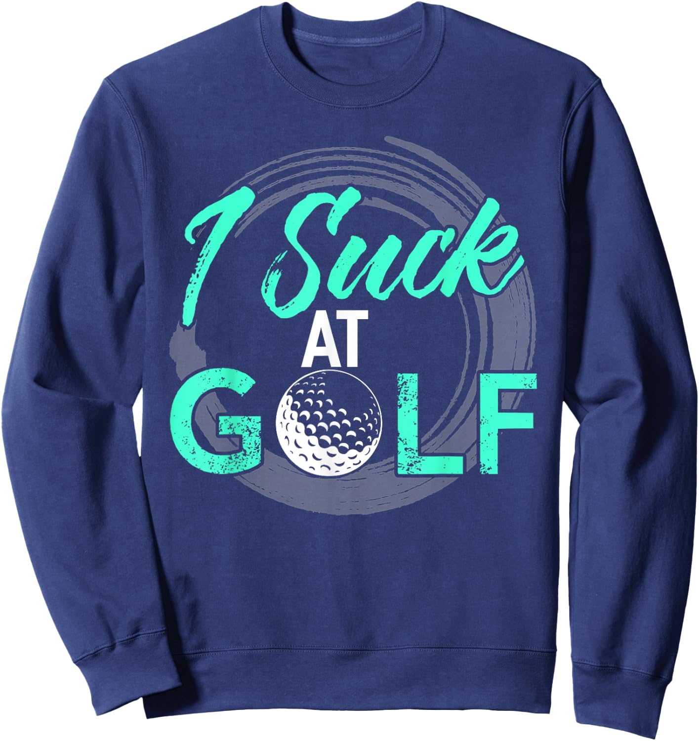 I Suck At Golf Shirt Funny Golf Sweatshirt - Sweatshirt | Navy