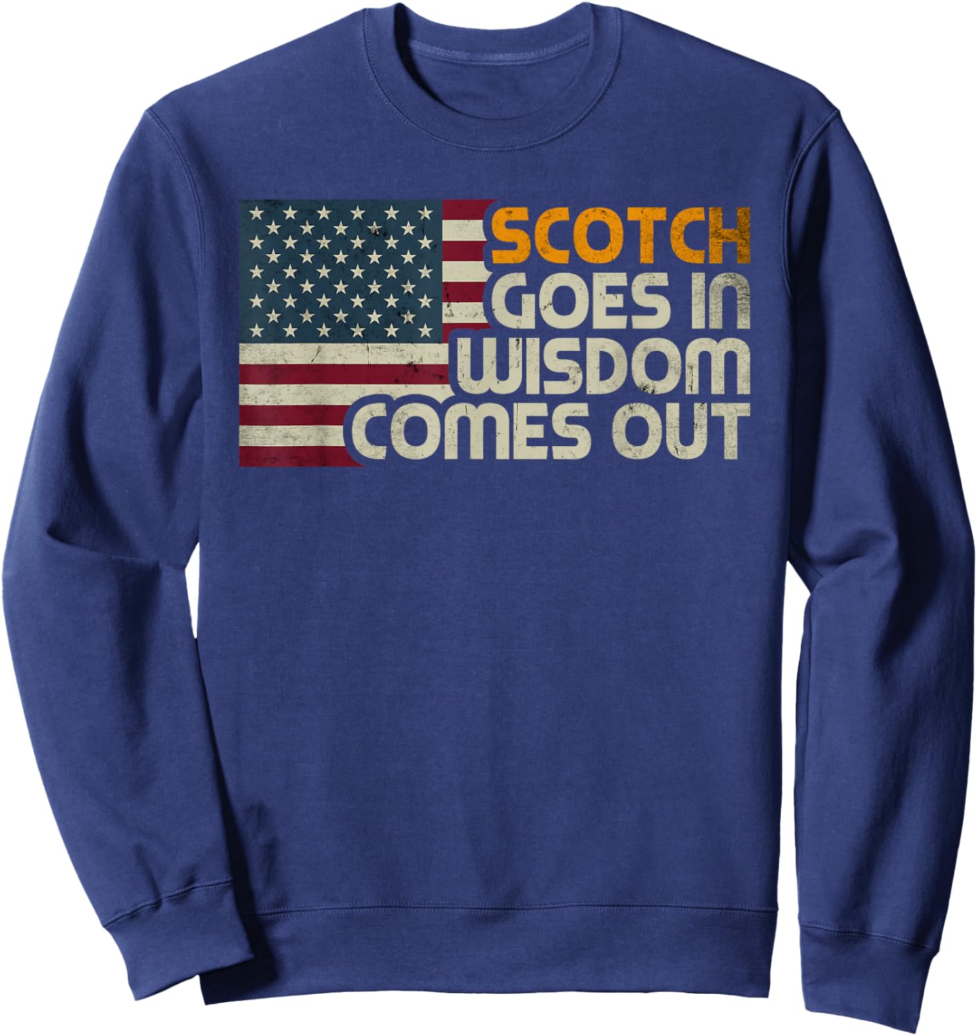 Scotch Goes In Wisdom Comes Out American Flag Vintage Retro Sweatshirt - Sweatshirt | Navy