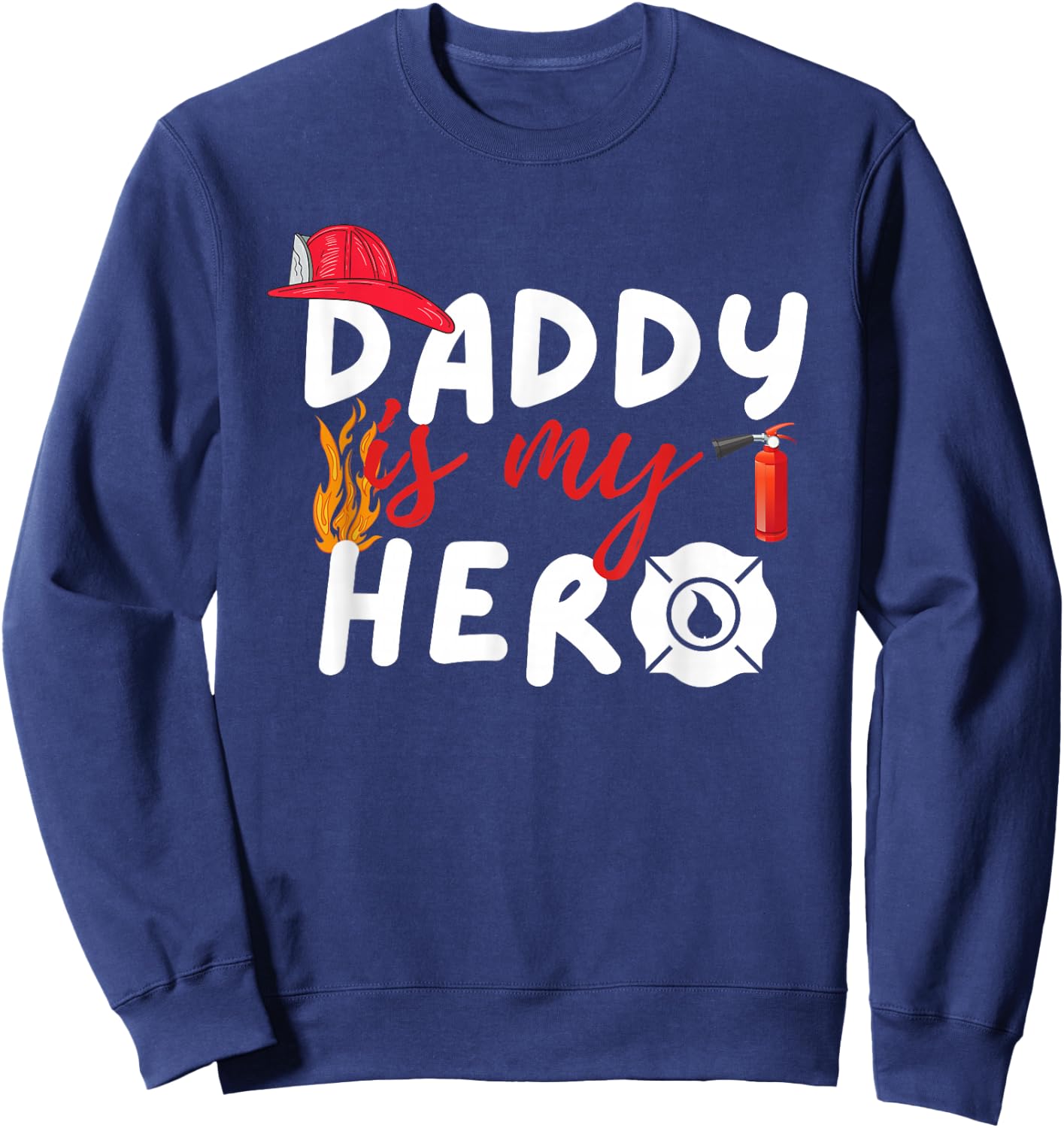Daddy is my Hero - Funny Future Firefighter Fireman Sweatshirt - Sweatshirt | Navy