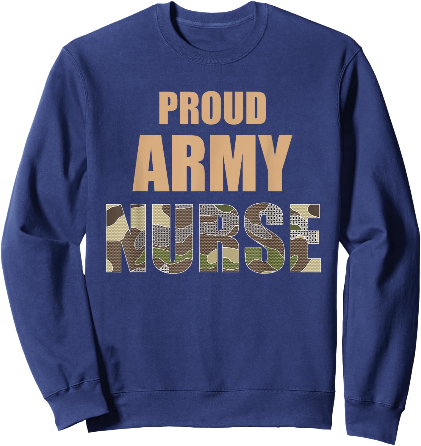 Cool Proud Army Nurse Camouflage Camo Nurses gift Sweatshirt - Sweatshirt | Navy