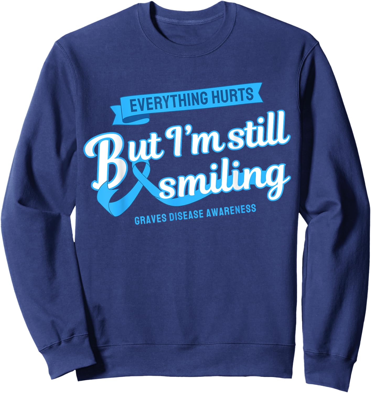 Everything Hurts Still Smiling Graves Disease Sweatshirt - Sweatshirt | Navy