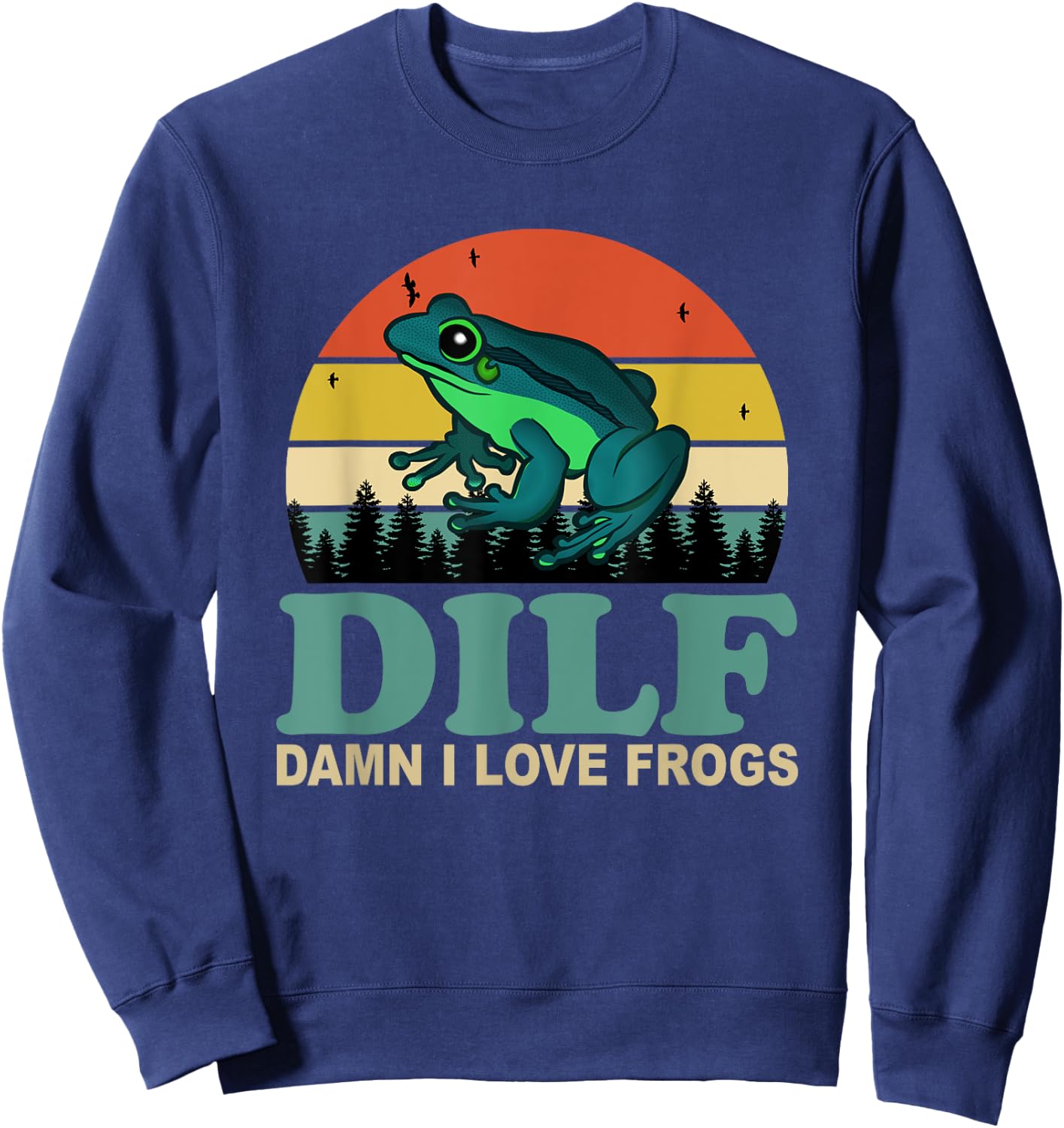 DILF-Damn I Love Frogs Funny Saying Frog-Amphibian Lovers Sweatshirt - Sweatshirt | Navy