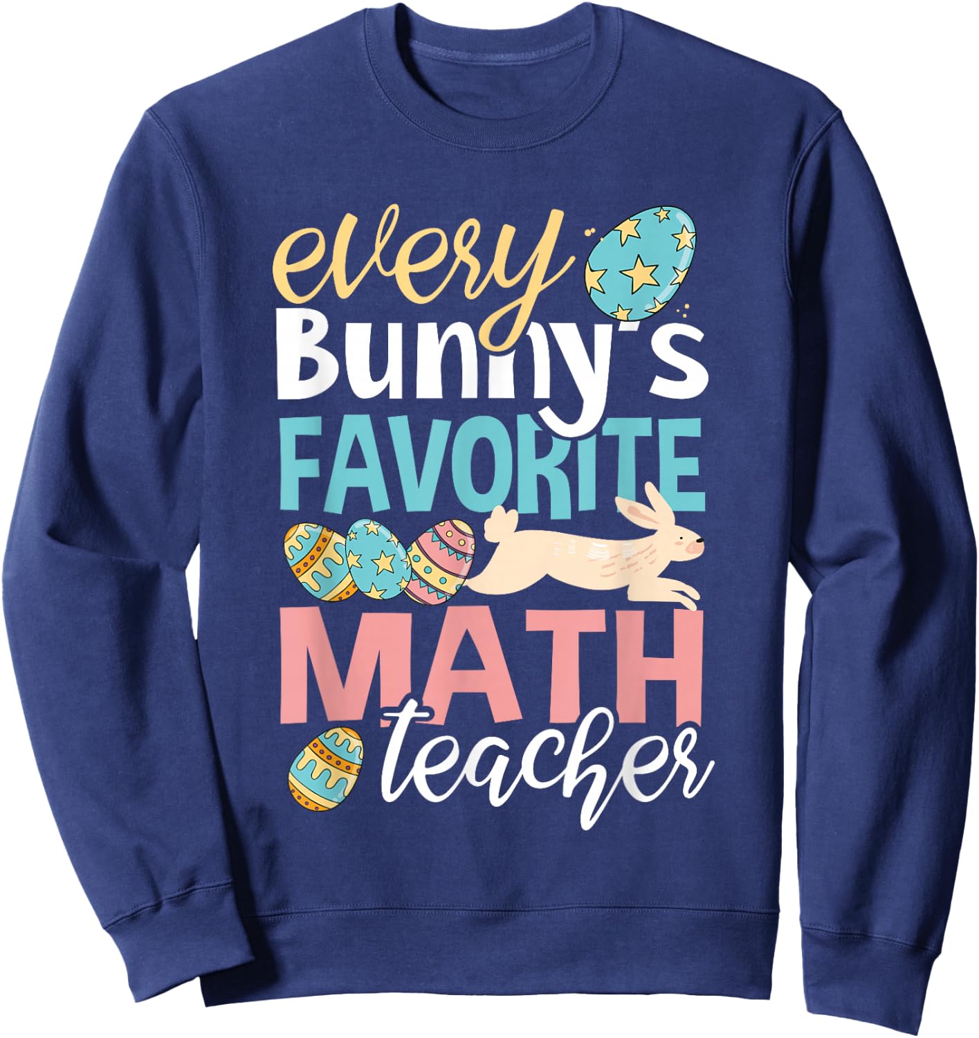 Funny Easter Every Bunny's Favorite Math Teacher Men Women Sweatshirt - Sweatshirt | Navy
