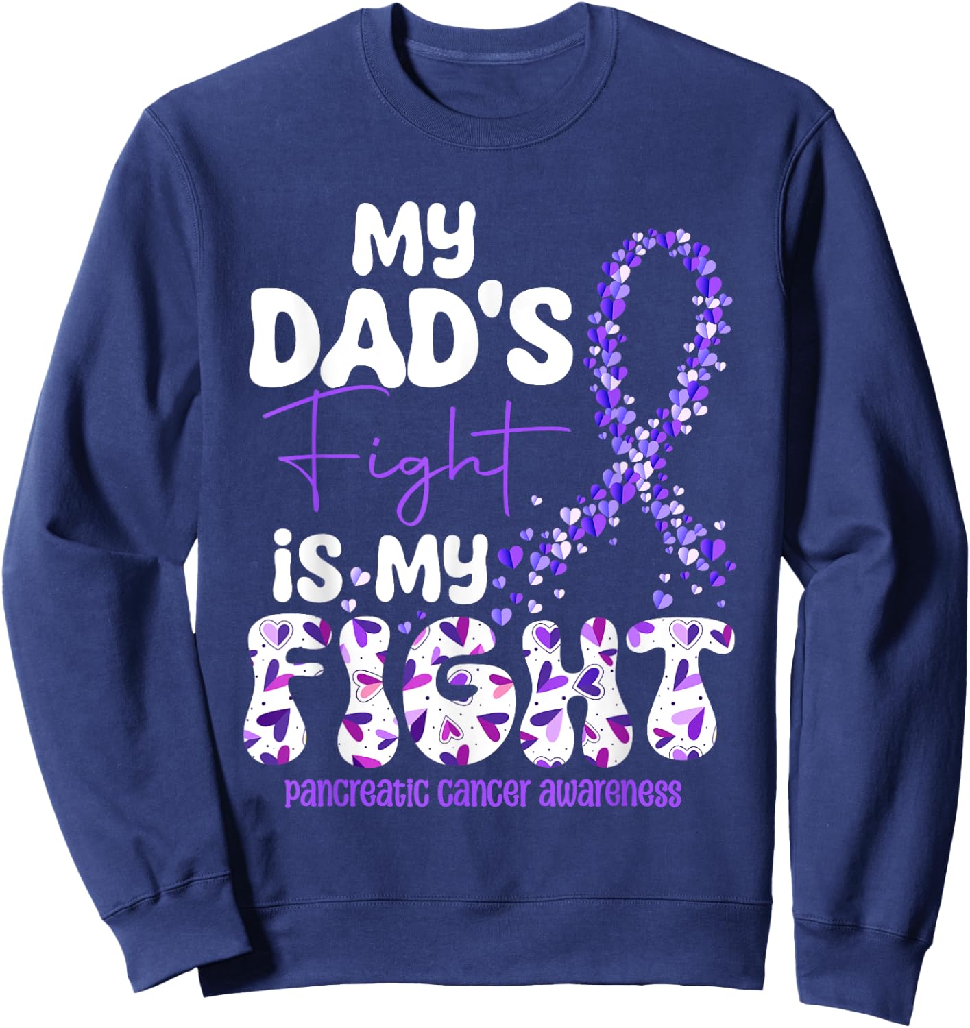 My Dad's Fight Is My Fight Pancreatic Cancer Sweatshirt - Sweatshirt | Navy