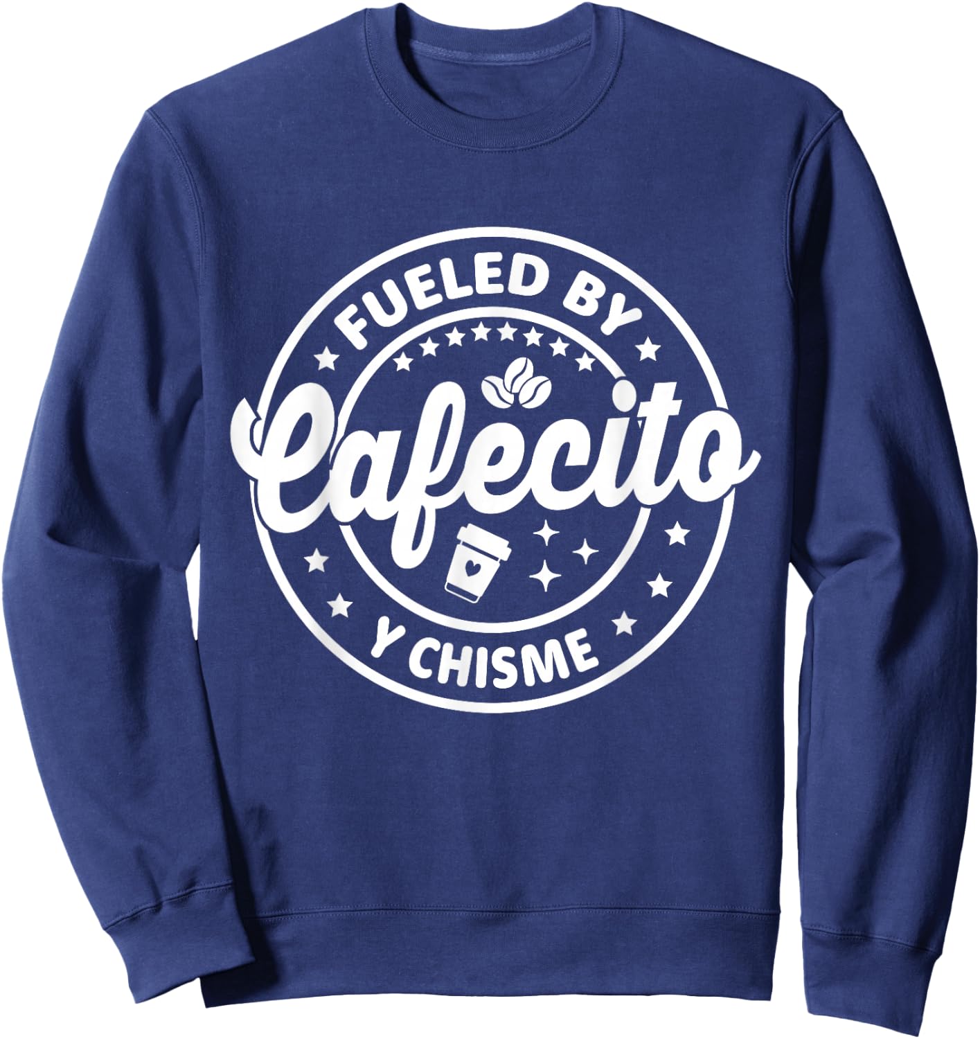 Hispanic Latina Coffee Lovers Fueled By Cafecito Y Chisme Sweatshirt - Sweatshirt | Navy