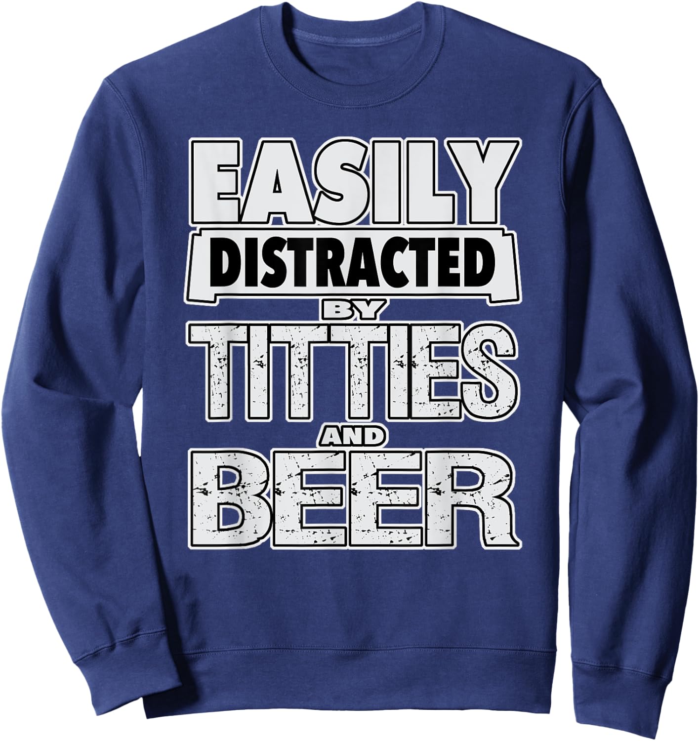 Funny Easily Distracted by TITTIES & BEER Design Sweatshirt - Sweatshirt | Navy