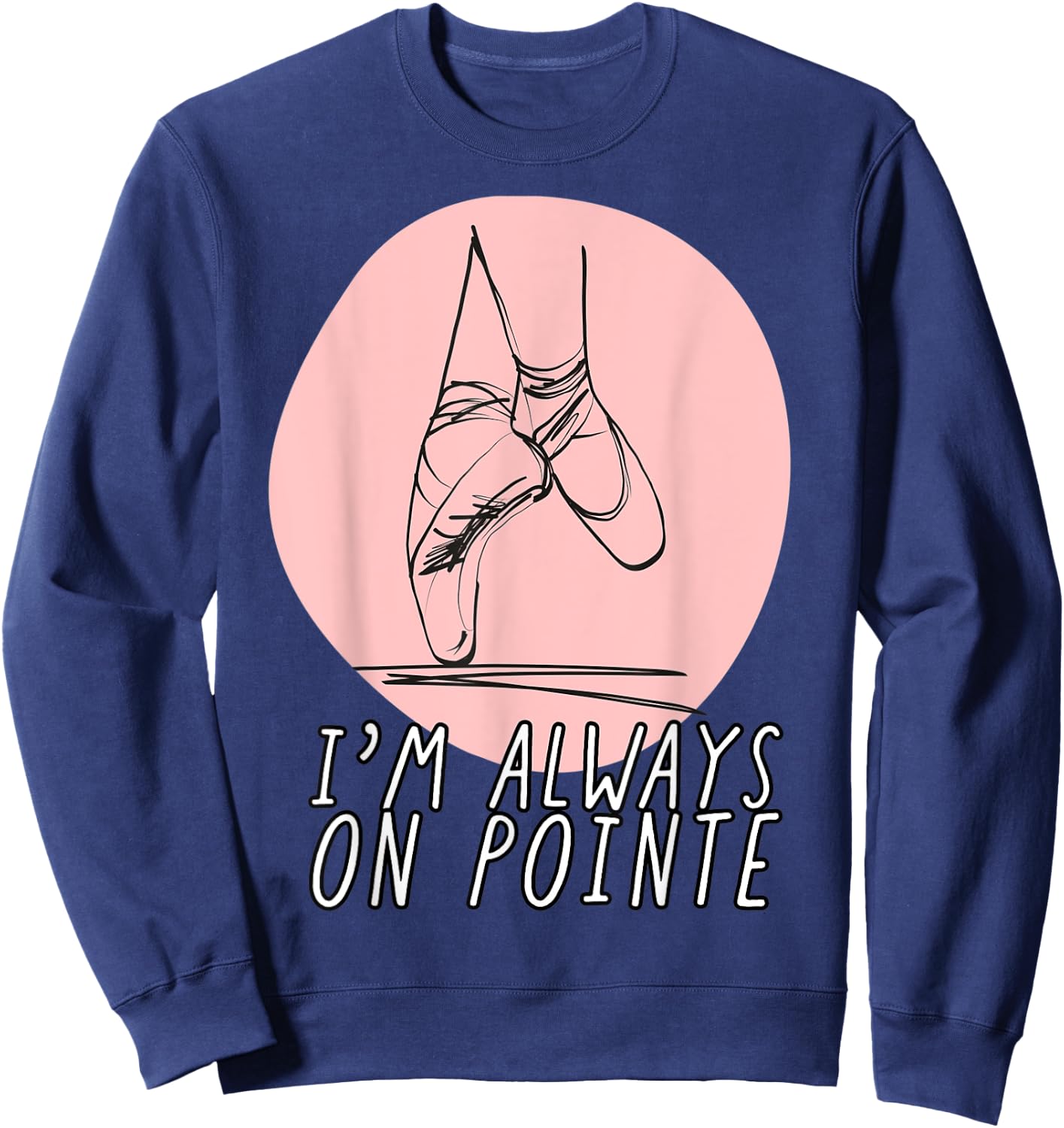 I’m Always on Pointe Women's Ballerina Sweatshirt - Sweatshirt | Navy