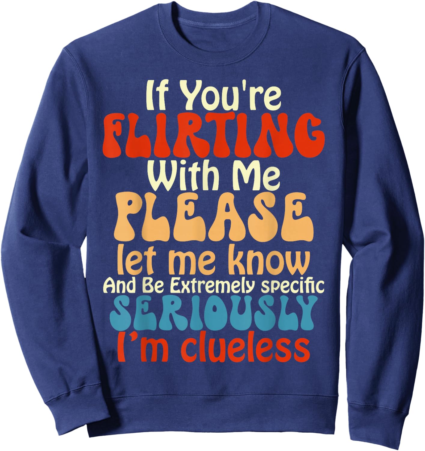 If You're Flirting With Me Please Let Know And Be Extremely Sweatshirt - Sweatshirt | Navy