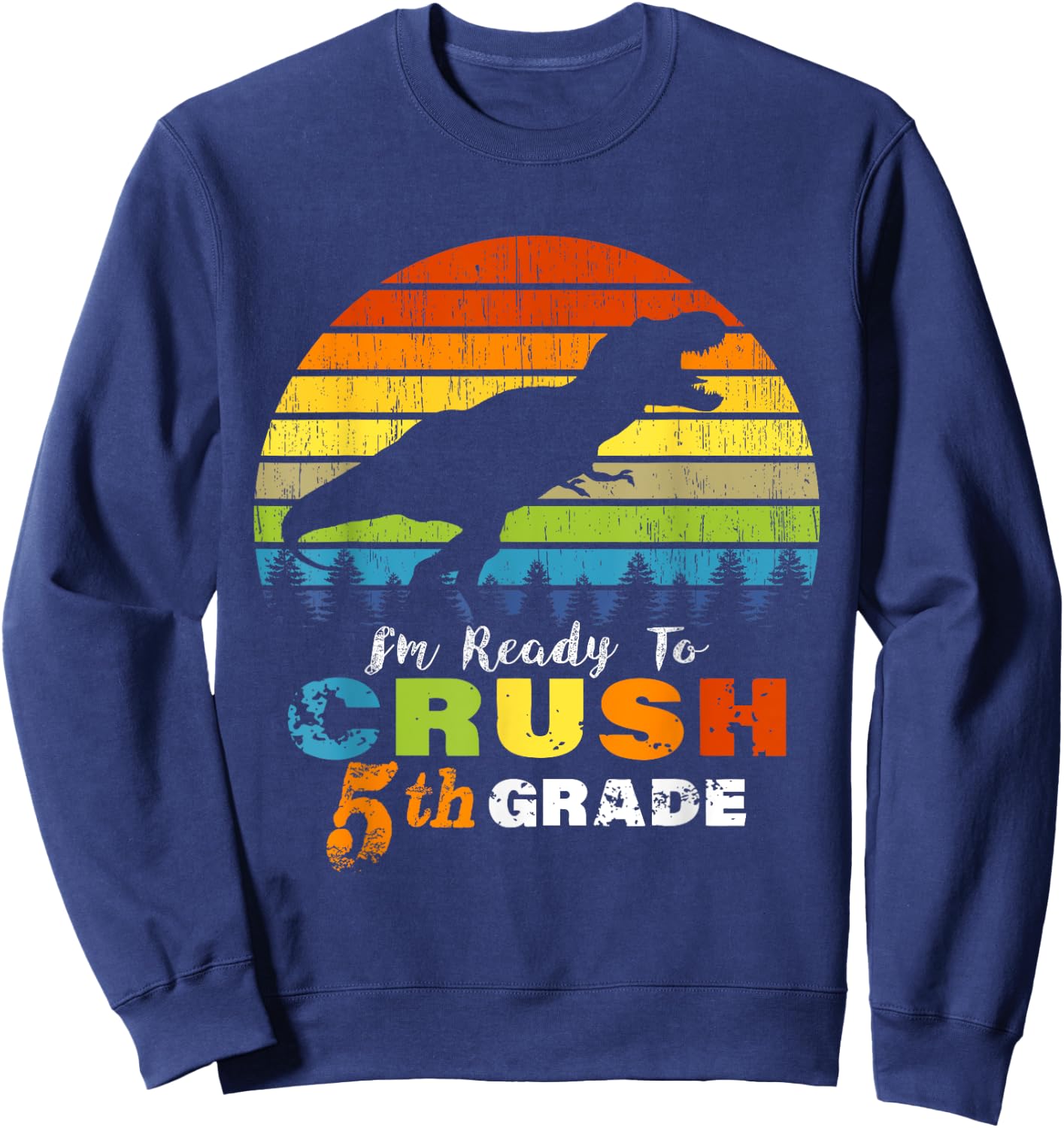 I'm Ready to Crush 5th Grade Dinosaur Fifth Grade Sweatshirt - Sweatshirt | Navy