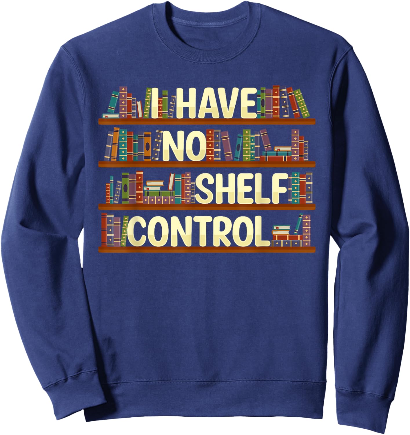 I Have No Shelf Control Shirt Book Lover Reading Bookworm Sweatshirt - Sweatshirt | Navy
