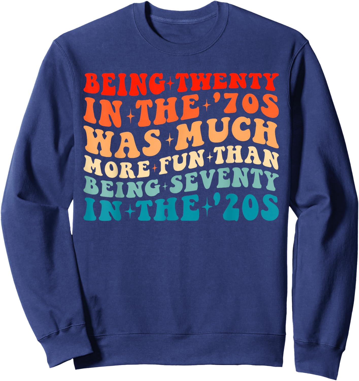 Being Twenty in the '70s Was Much More Fun Than 70's Costume Sweatshirt - Sweatshirt | Navy