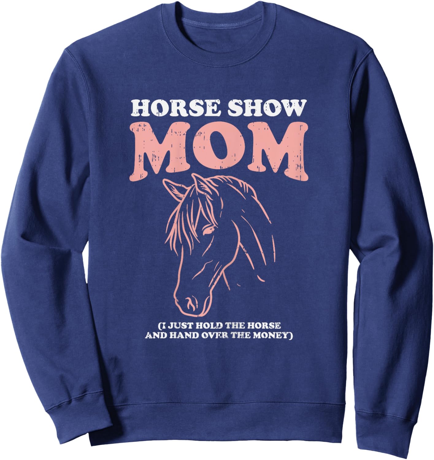 Horse Show Mom Funny Horseback Riding Equestrian Women Gift Sweatshirt - Sweatshirt | Navy