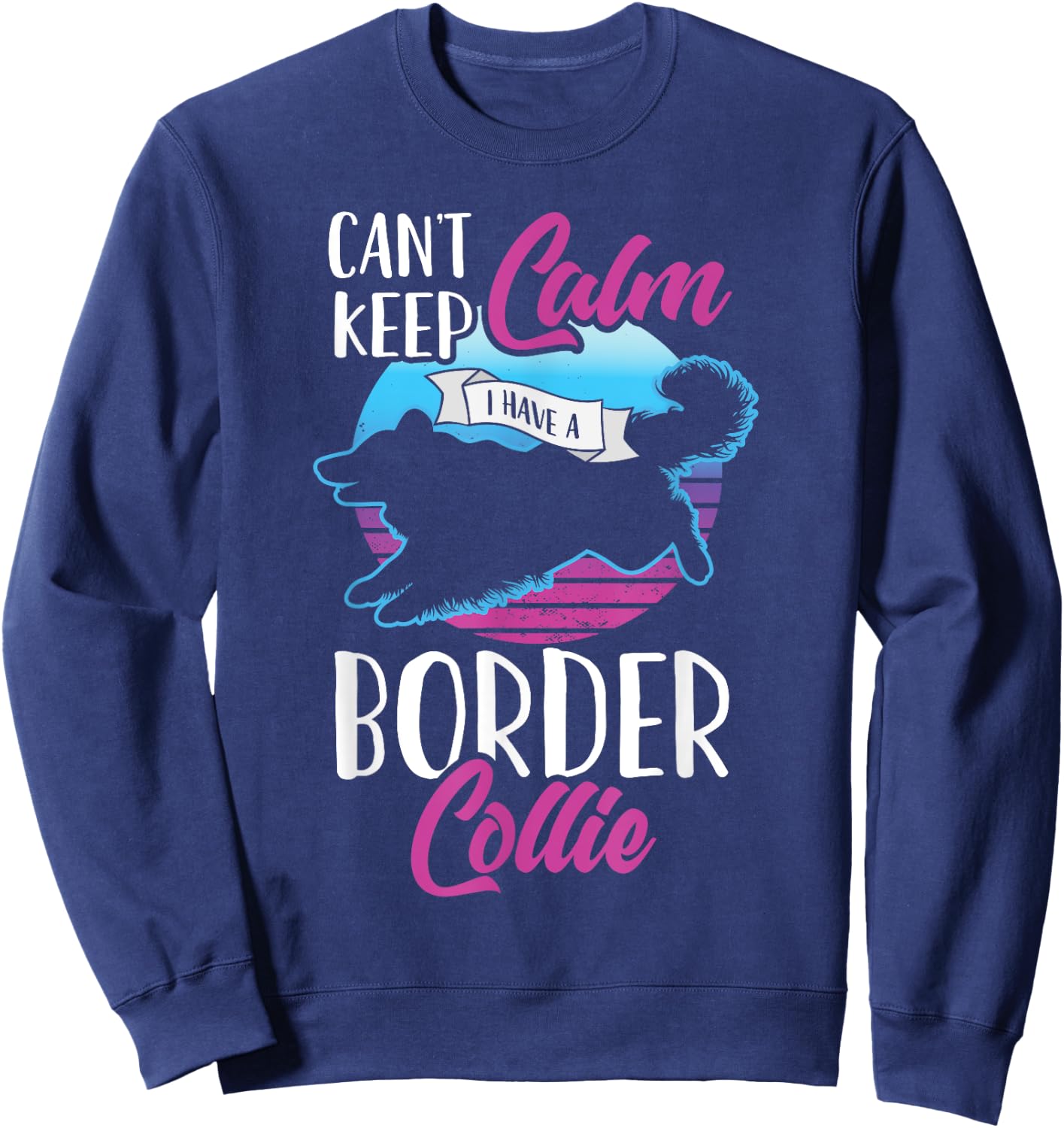 Vintage Can't Keep Calm I Have A Border Collie Dog Pet Gift Sweatshirt - Sweatshirt | Navy