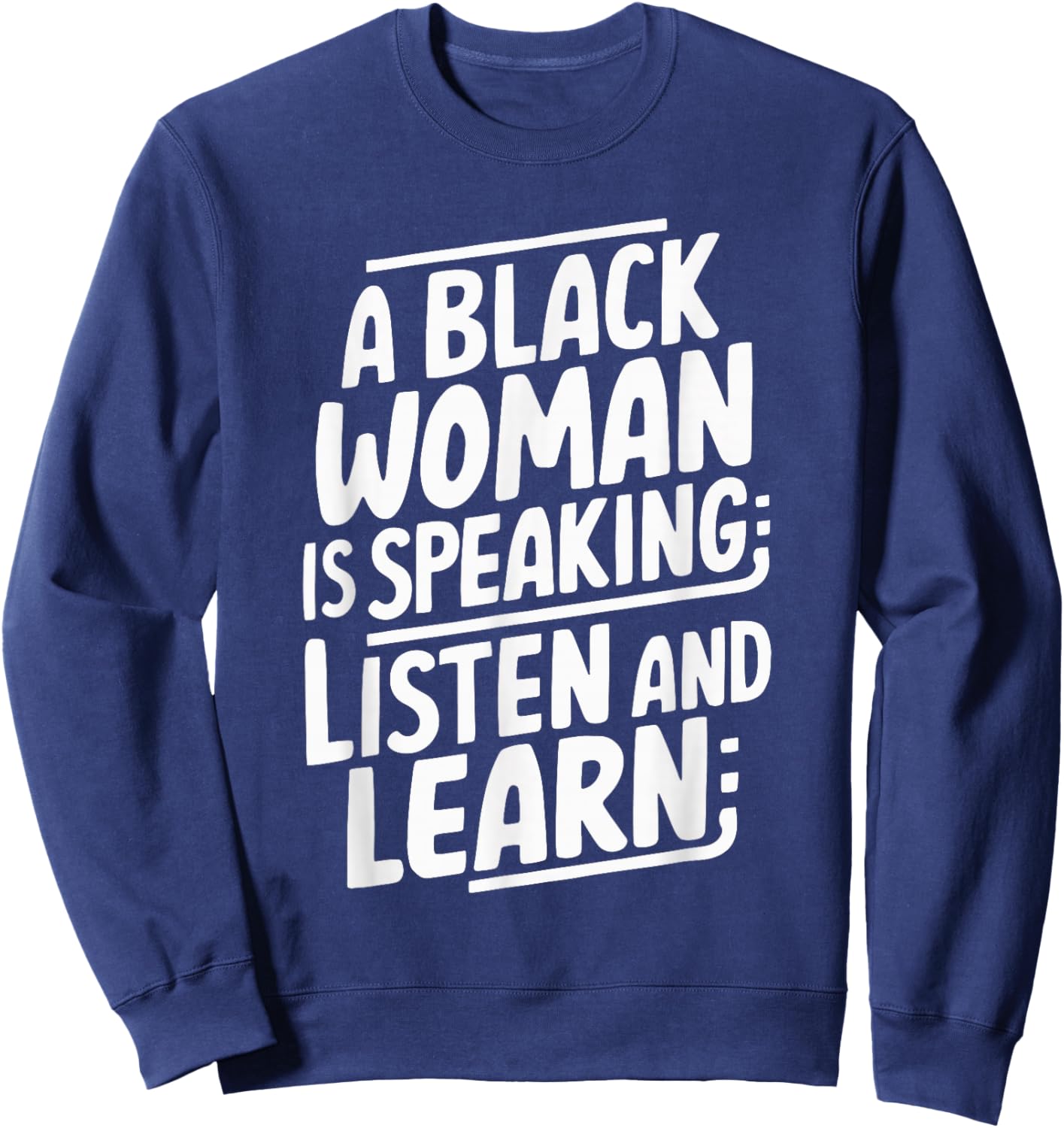 A Black Woman Is Speaking Listen And Learn Sweatshirt - Sweatshirt | Navy