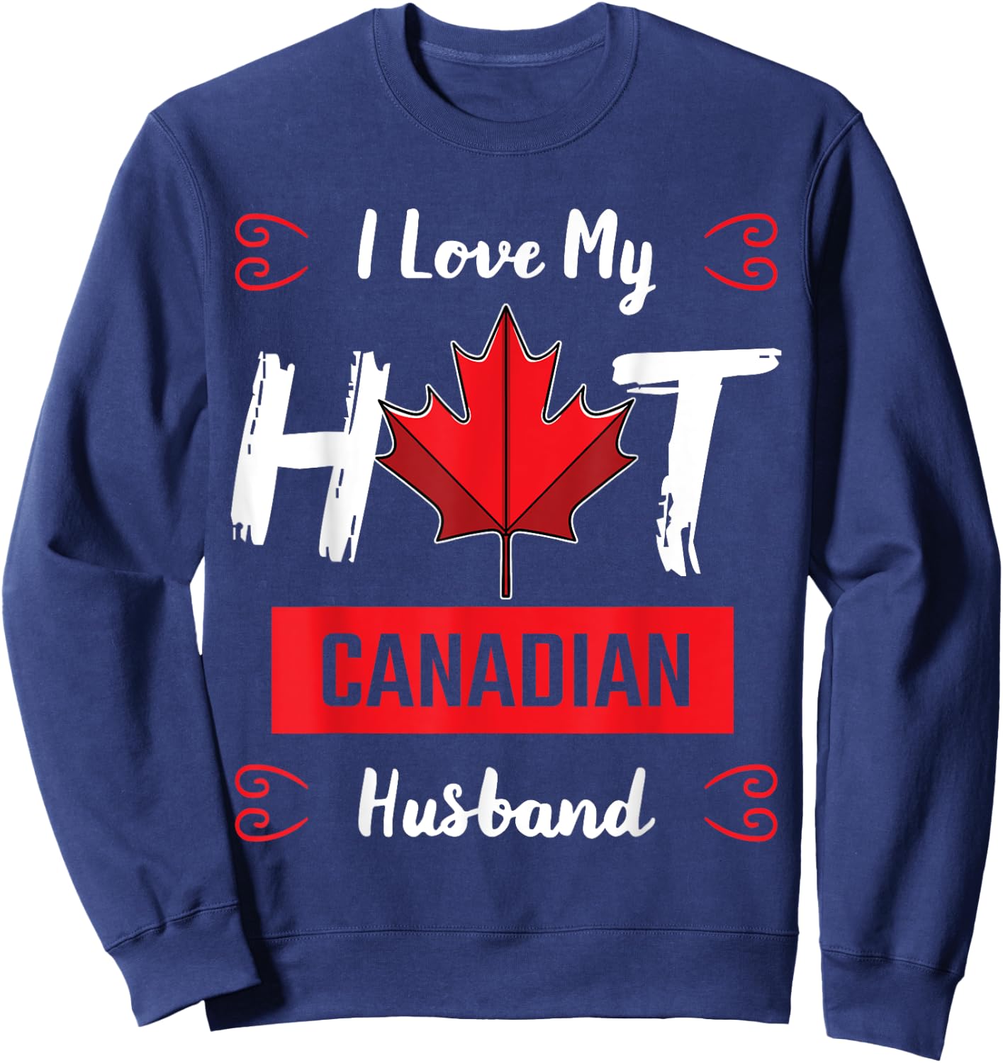 I Love My Hot Husband Canadian Maple Leaf Canada Flag Ottawa Sweatshirt - Sweatshirt | Navy