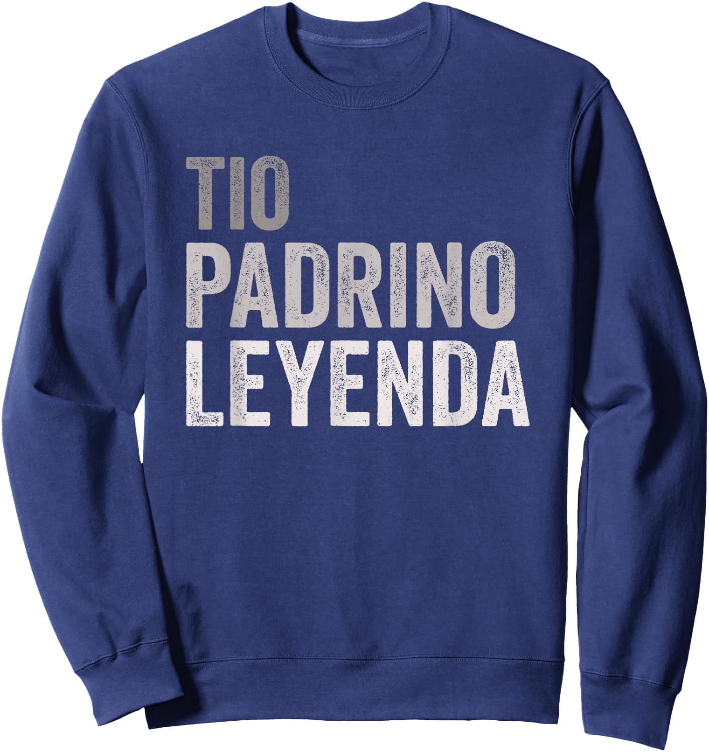 Tio Padrino Leyenda Spanish Uncle Godfather Legend Sweatshirt - Sweatshirt | Navy
