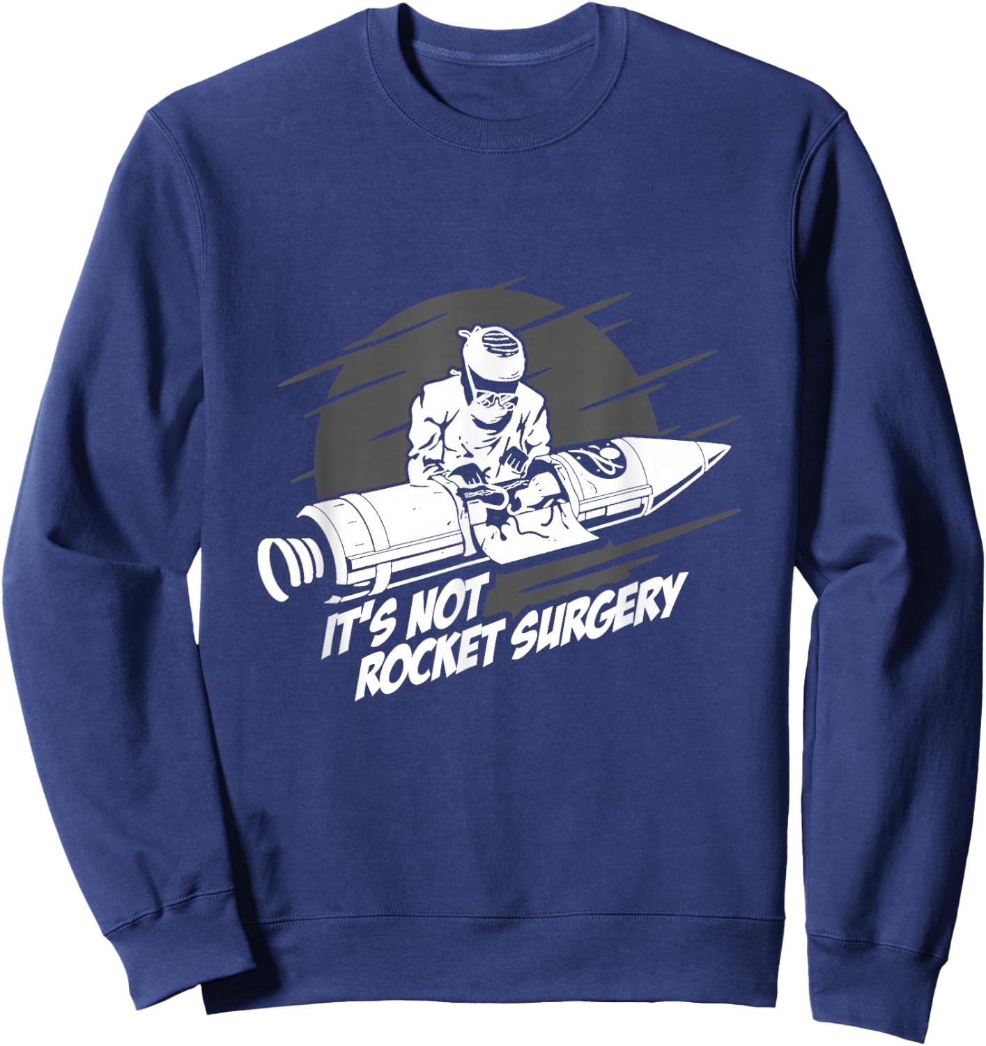 It's Not Rocket Surgery Doctor Medical Surgeon Gift Sweatshirt - Sweatshirt | Navy