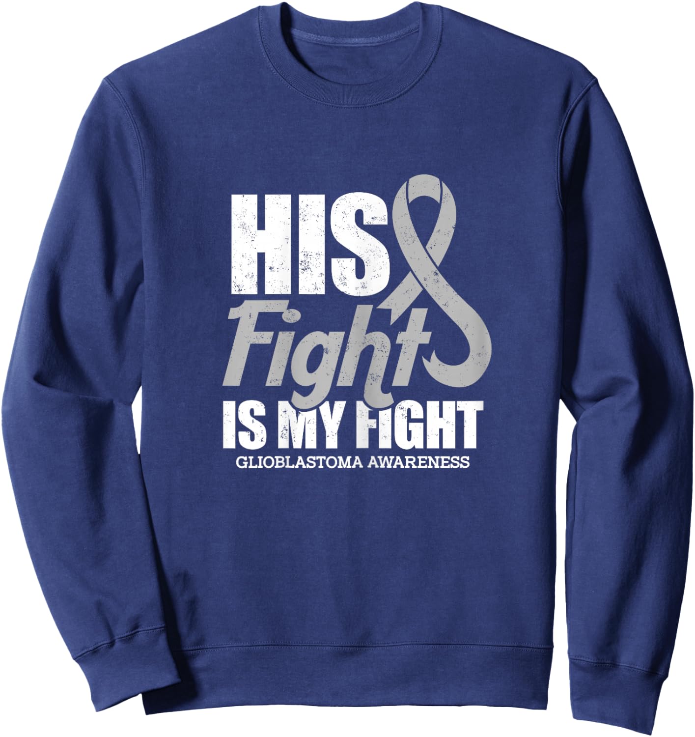 his fight is my fight Glioblastoma awareness design Sweatshirt - Sweatshirt | Navy
